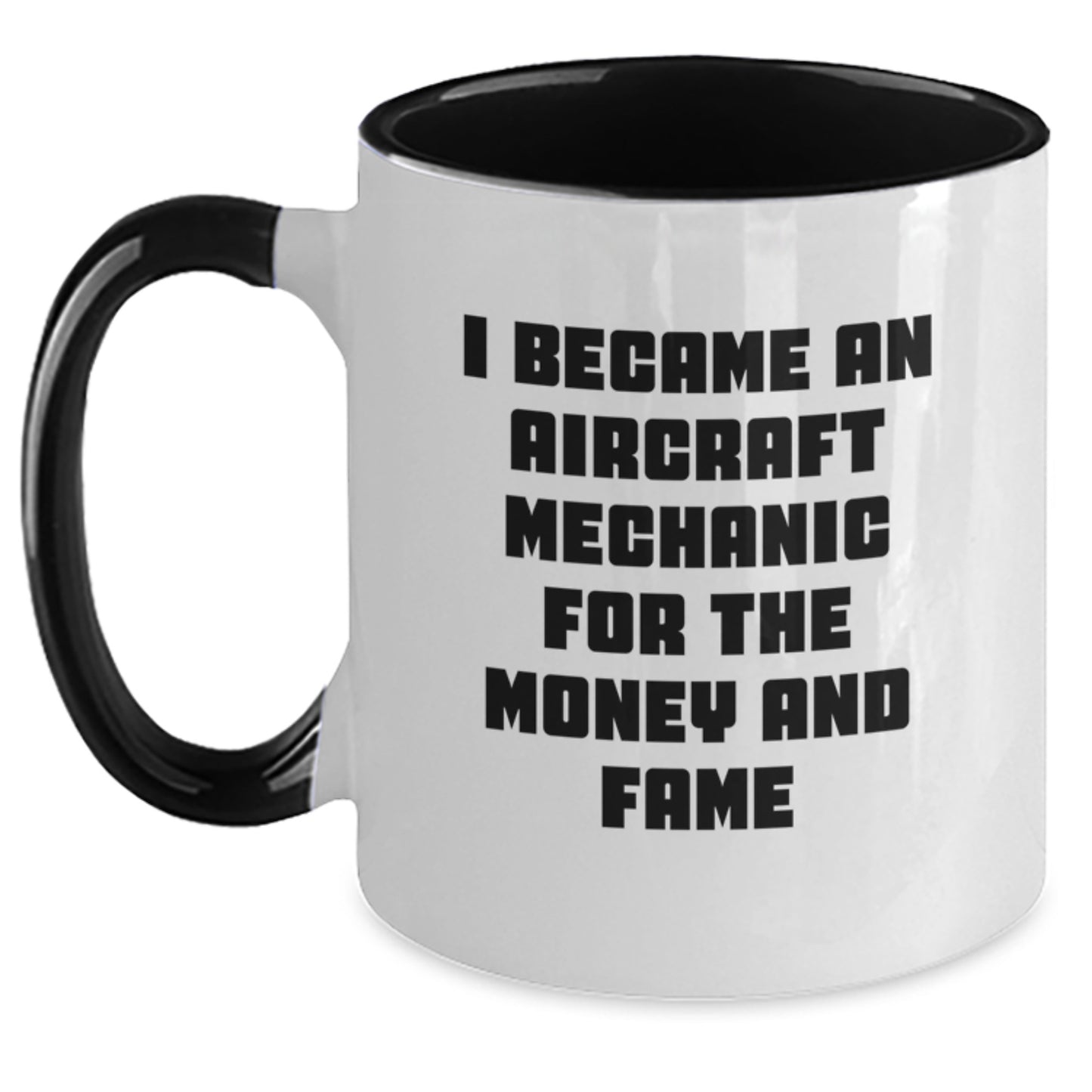 Aircraft Mechanic Humor Funny Gifts for Men Friends Coworkers - I Became An Aircraft Mechanic For The Money And Fame Two Tone Coffee Mug - Main