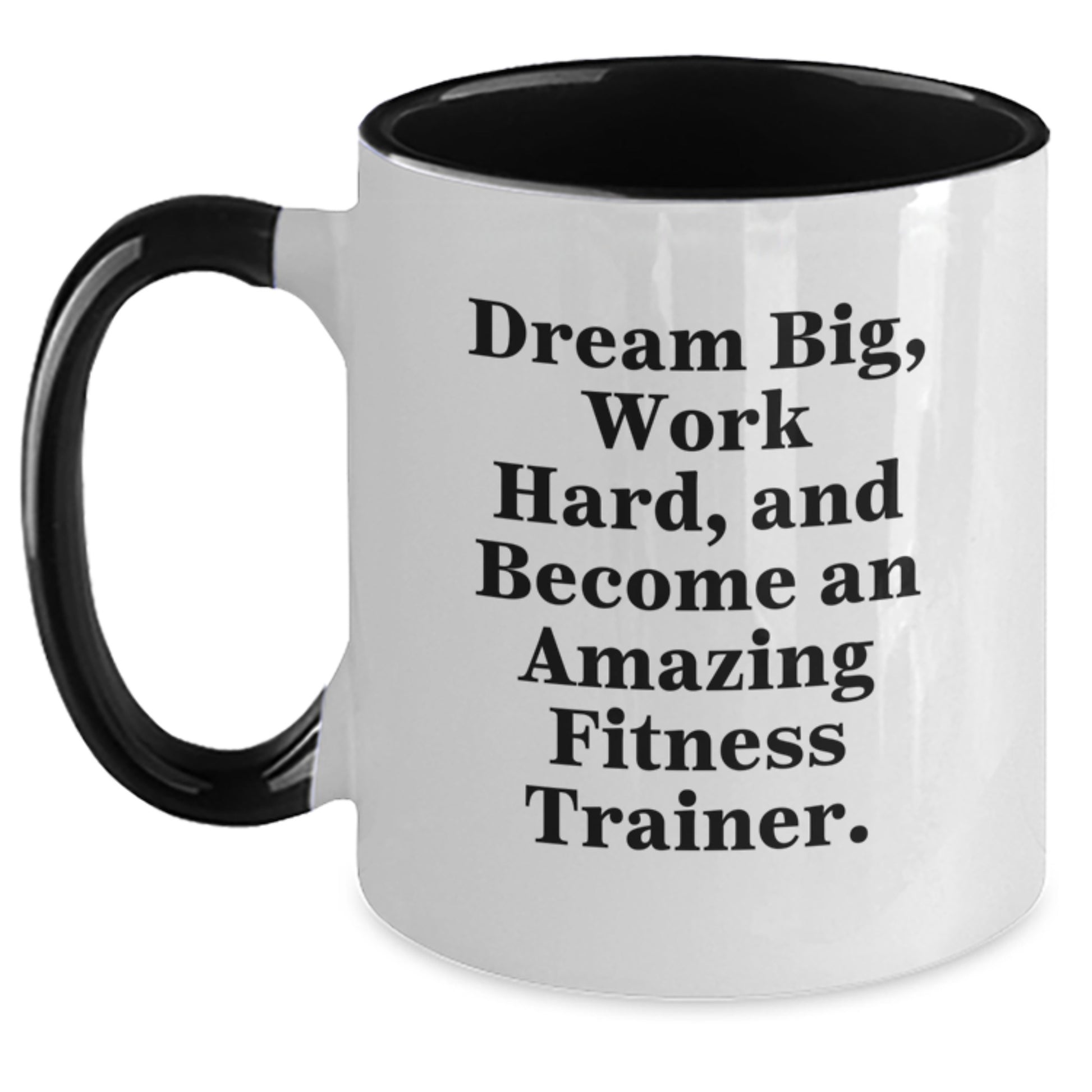 Fitness Trainer Gifts from Friends and Family - Two Tone Coffee Mug for Graduation - 'Dream Big, Work Hard, And Become An Amazing Fitness Trainer.' - Main
