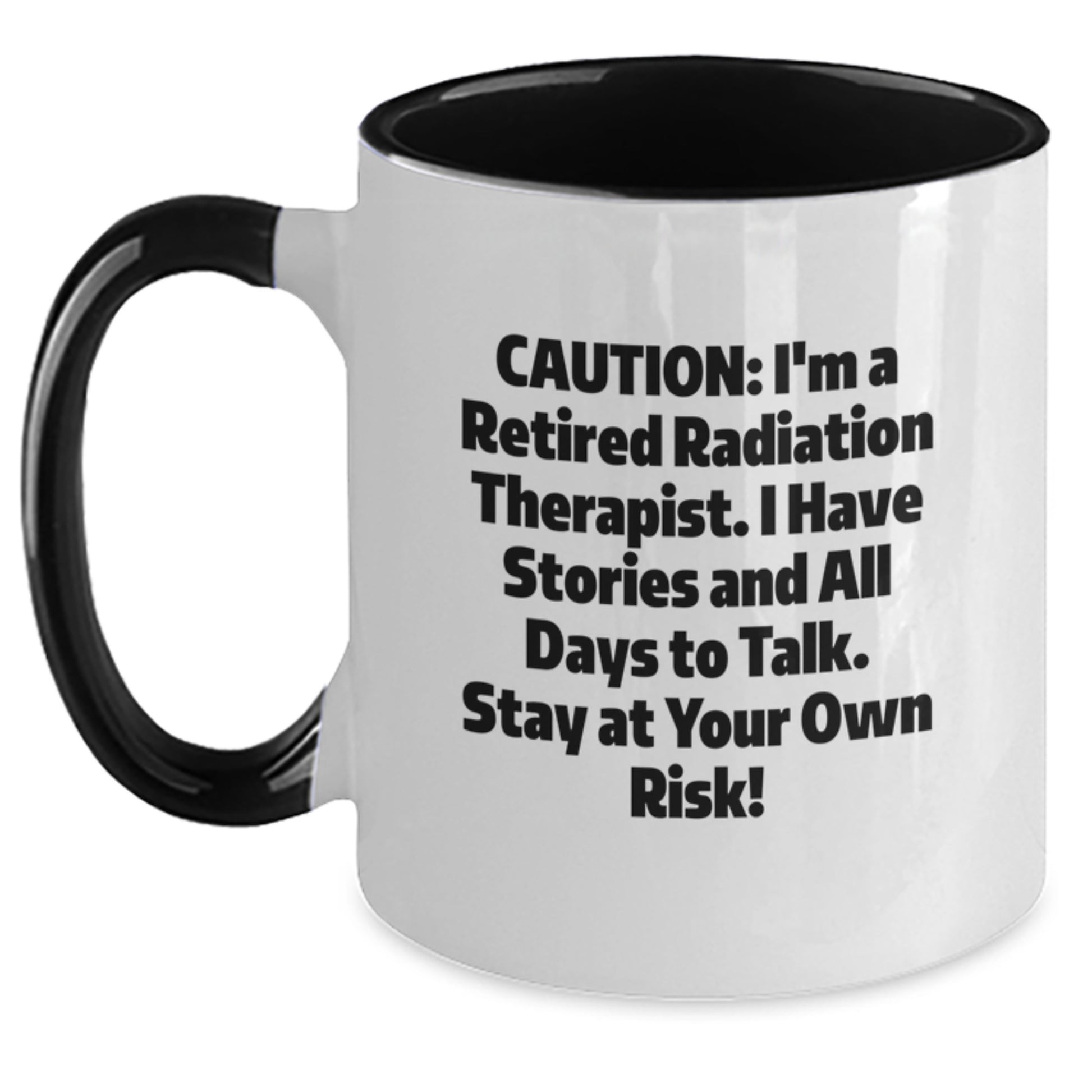 Radiation Therapist Gifts from Friends, Funny Two Tone Coffee Mug for Him/Her Birthday, Caution: I'm A Retired Radiation Therapist, Stay At Your Own Risk! - Main