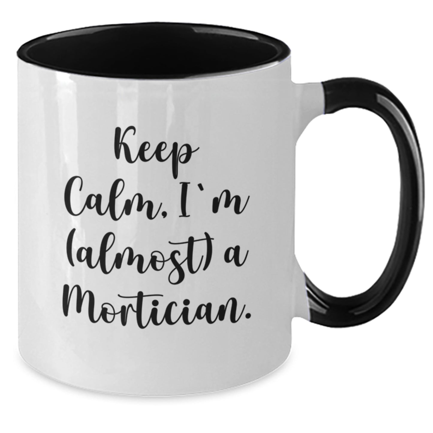 Funny Mortician Gifts from Friends, Keep Calm, I'm (almost) A Mortician., Two Tone Coffee Mug for Mortician, Christmas Unique Gifts for Mortician - Additional