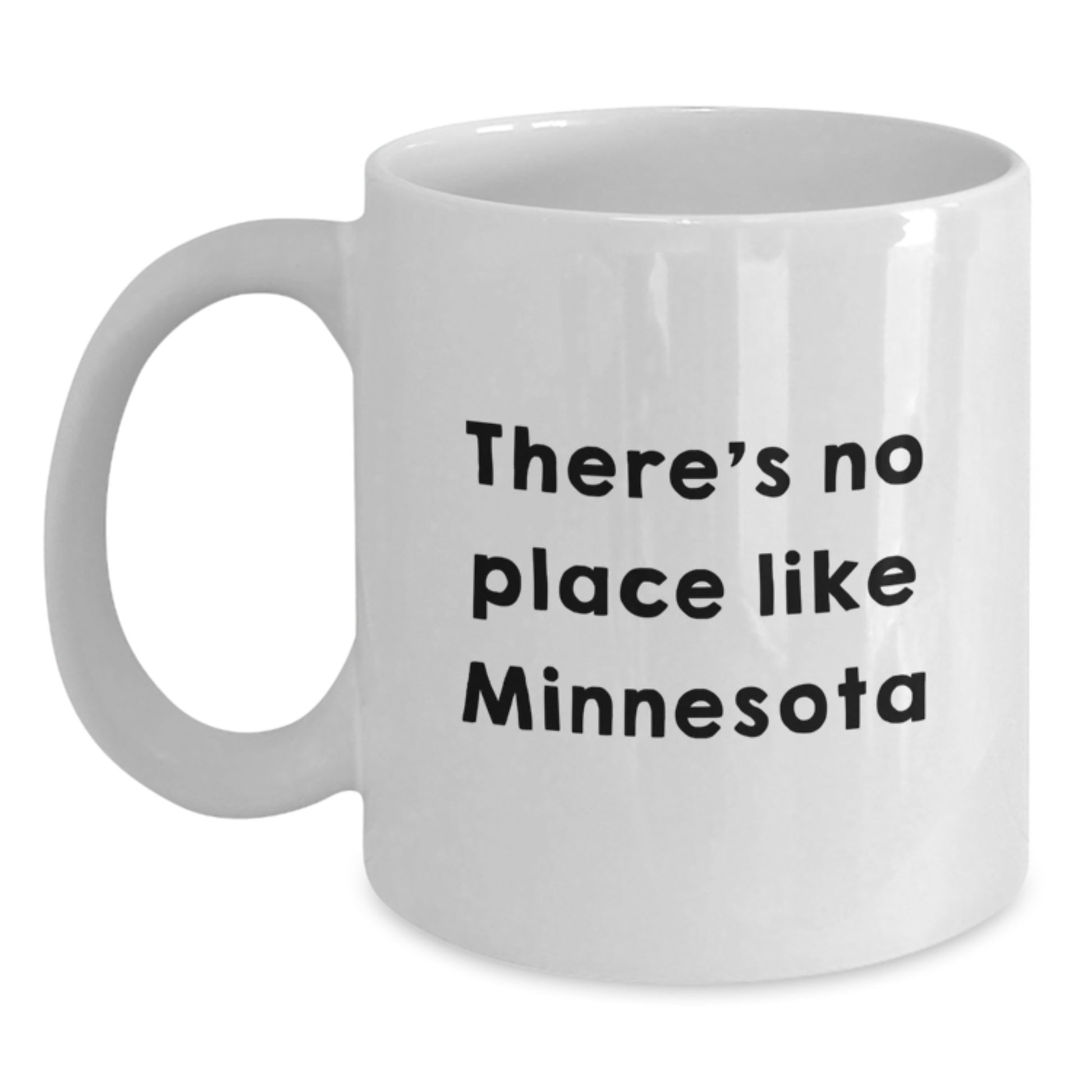 Funny Minnesota Gifts from Friends for Birthday, 'There's No Place Like Minnesota' Quote on White Coffee Mug, Gifts for Minnesota Lovers - Main