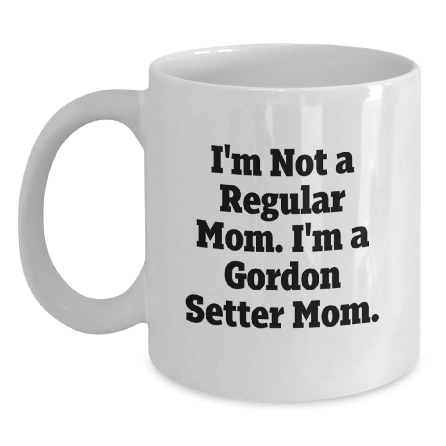Gordon Setter Dog Mom Funny White Coffee Mugs Gifts from Friends and Family for Graduation, 'I'm Not A Regular Mom. I'm A Gordon Setter Mom.', 11 oz or 15 oz - Main