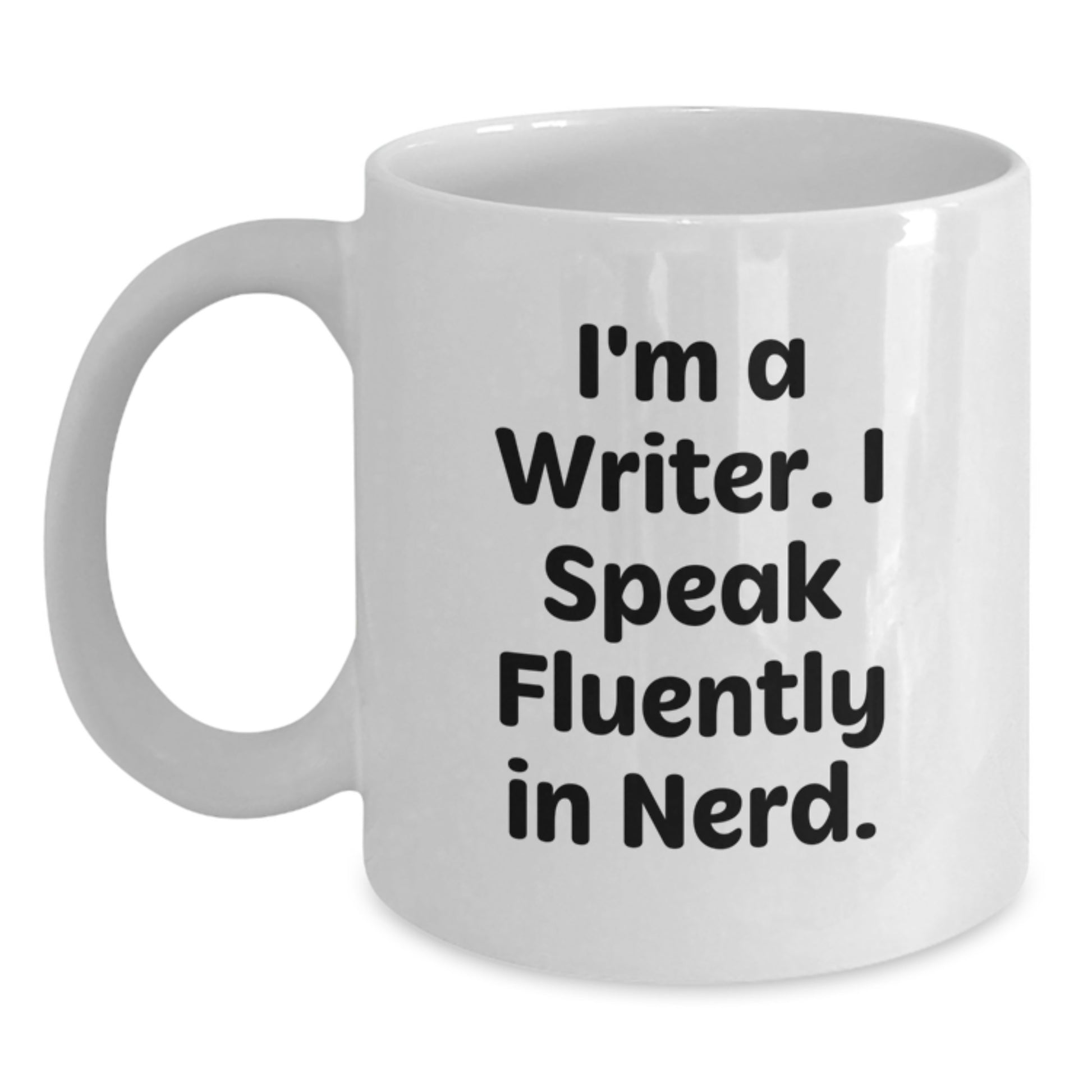 Funny Writer Gift, I'm A Writer. I Speak Fluently In genius., White Coffee Mug for Birthday, Gifts from Friends to Family - Main