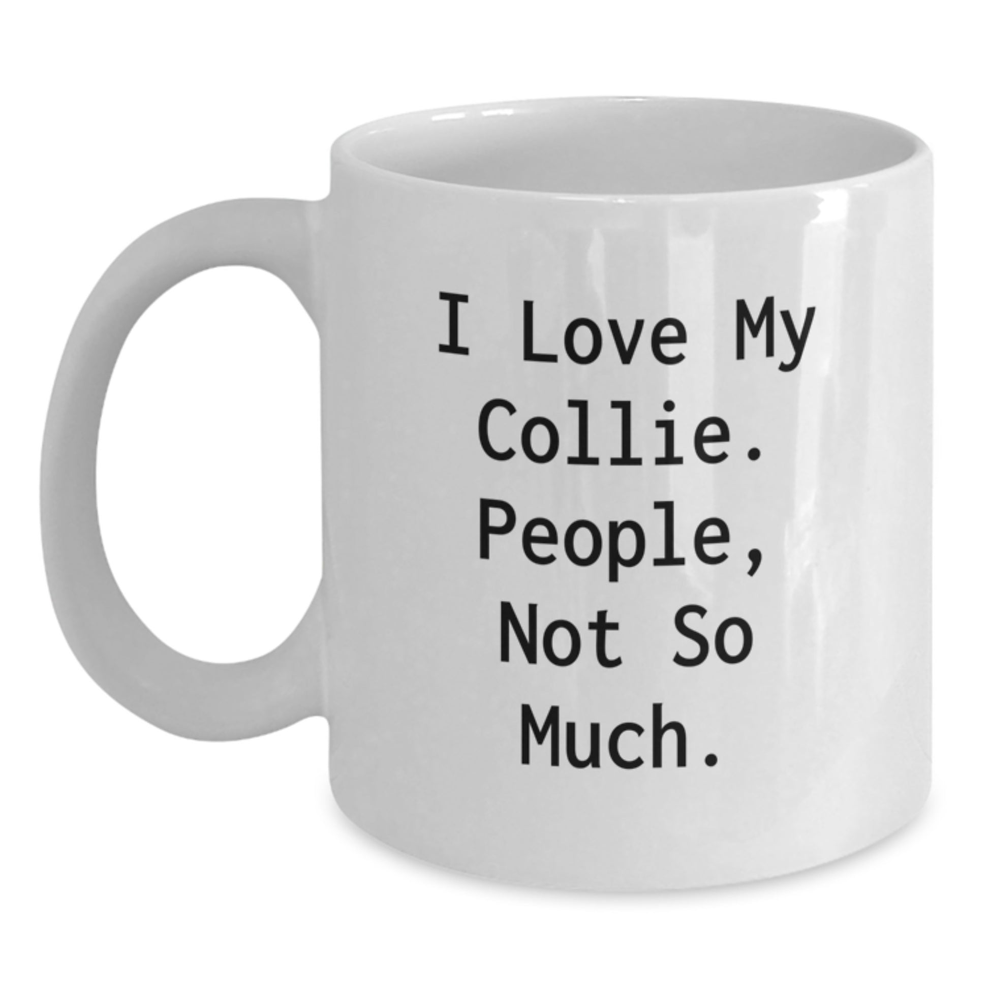 Funny Collie Dog Gifts for Men - White Coffee Mug, 'I Love My Collie. People, Not So Much.' - Gifts from Friends and Family for Graduation - Main