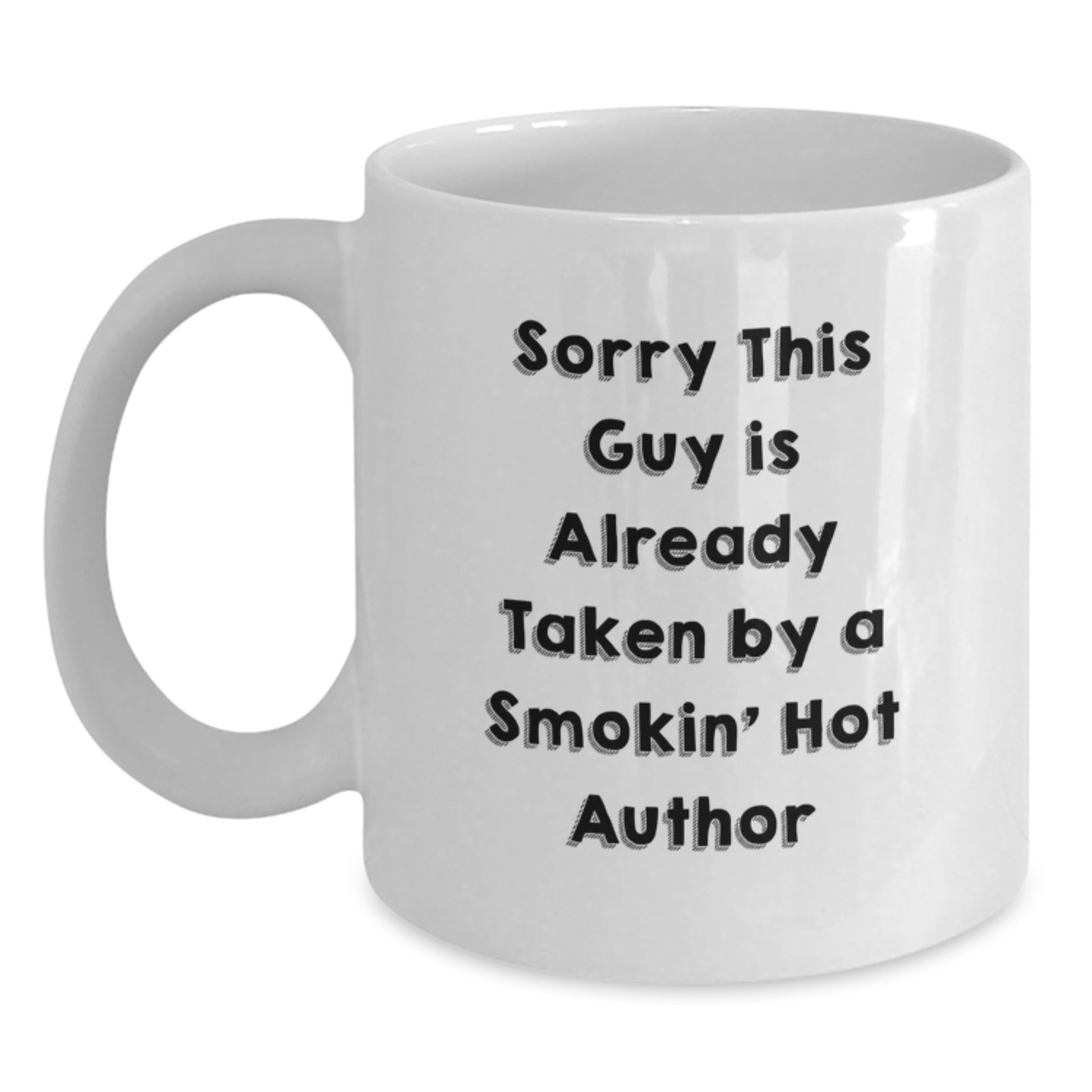 Funny Author Gifts for Men from Friends on Graduation Unique Gifts, Sorry This Guy Is Already Taken By A Smokin' Hot Author Quote White Coffee Mug - Main
