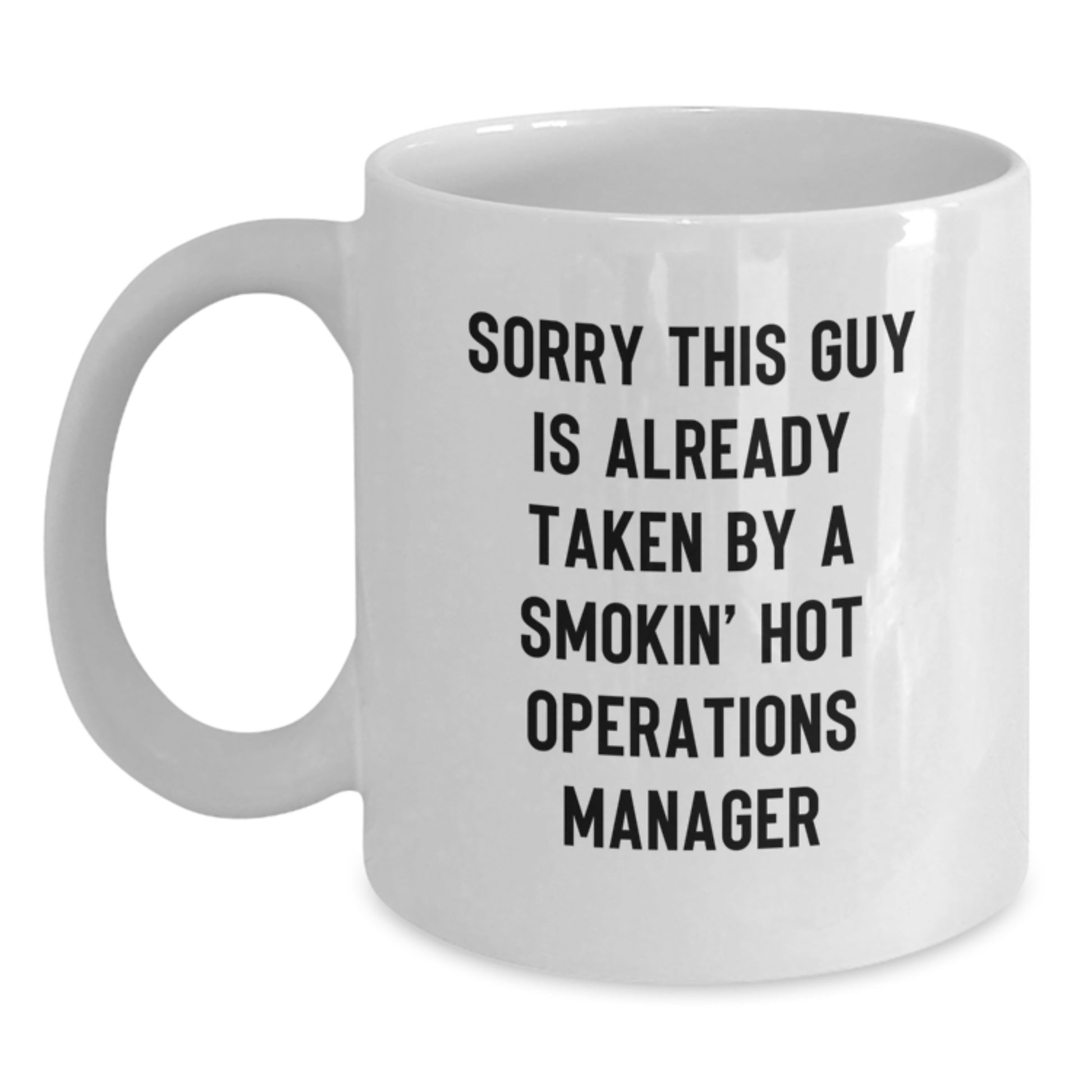 Funny Operations Manager Gifts from Men, White Coffee Mug for Birthday, 'Sorry This Guy Is Already Taken...' - Main
