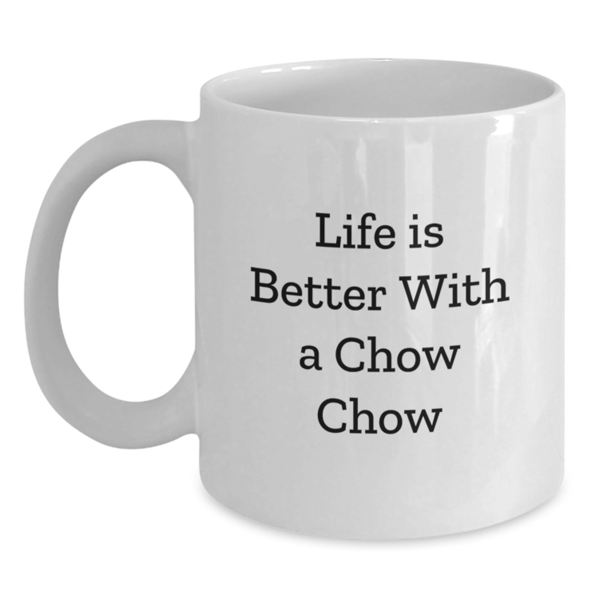Funny Chow Chow Dog Gifts from Friends for Birthday, White Coffee Mug with Life Is Better Quote, 11oz or 15oz Capacity - Main
