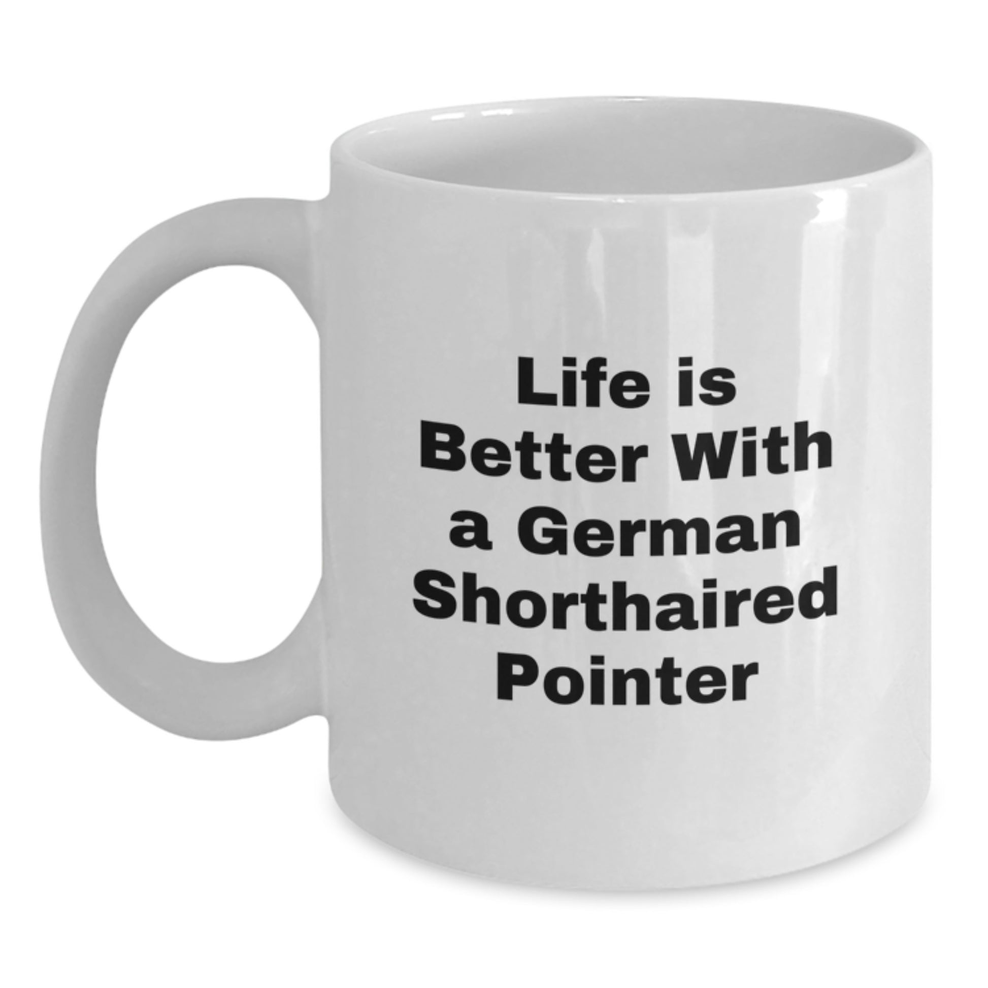 Funny German Shorthaired Pointer Dog Gifts from Friends for Birthday Unique White Coffee Mug - Life Is Better With A German Shorthaired Pointer - Main