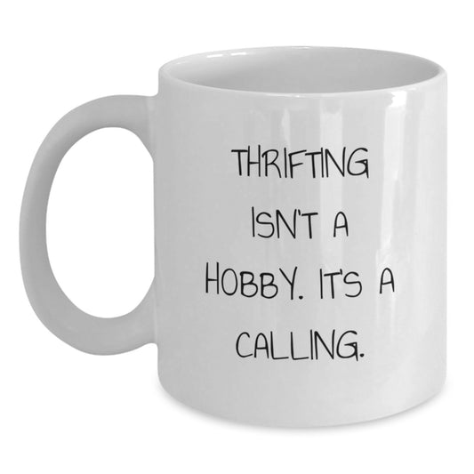 Thrifting Lovers' Funny White Coffee Mug, Gifts from Friends for Thrifting Enthusiasts, 'Thrifting Isn't A Hobby. It's A Calling.' - Main