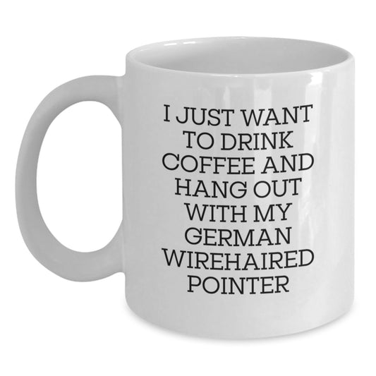 Funny German Wirehaired Pointer Dog Gifts, Gifts from Men to German Wirehaired Pointer Dog Owners, White Coffee Mug for Birthday, I Just Want to Drink Coffee - Main