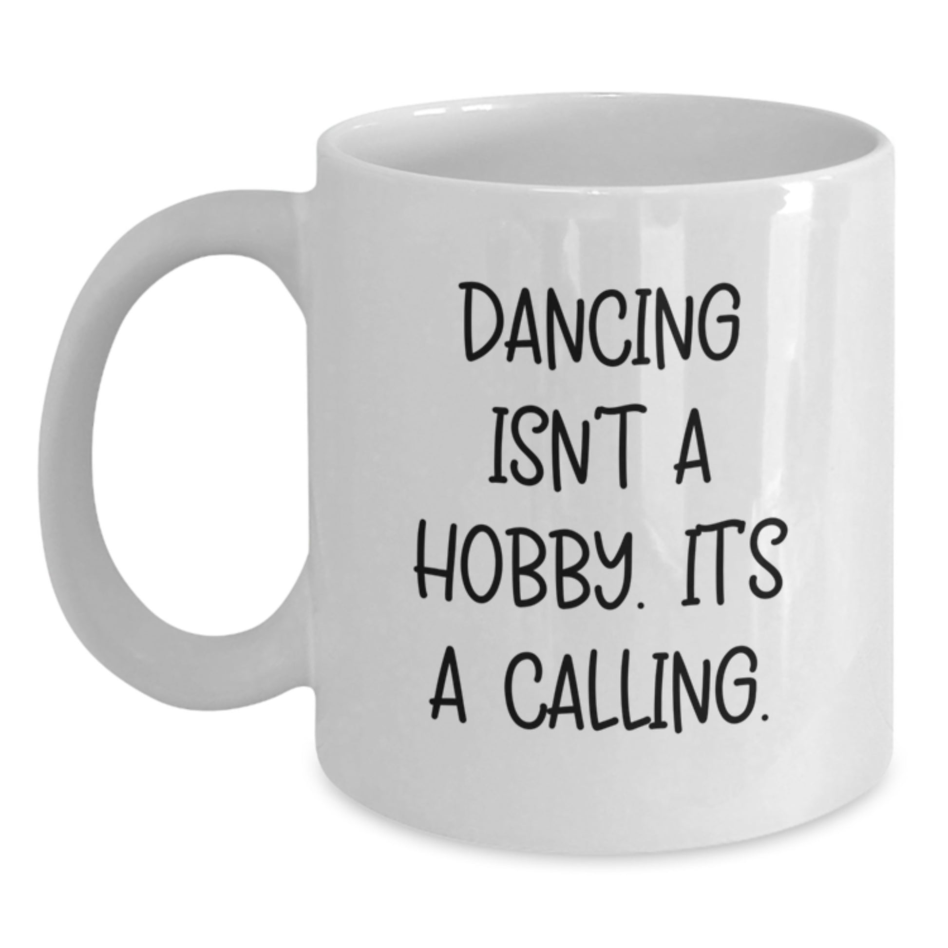 Funny Dancing Gifts for Birthday 'Dancing Isn't A Hobby. It's A Calling.' White Coffee Mug from Friends to Family - Main