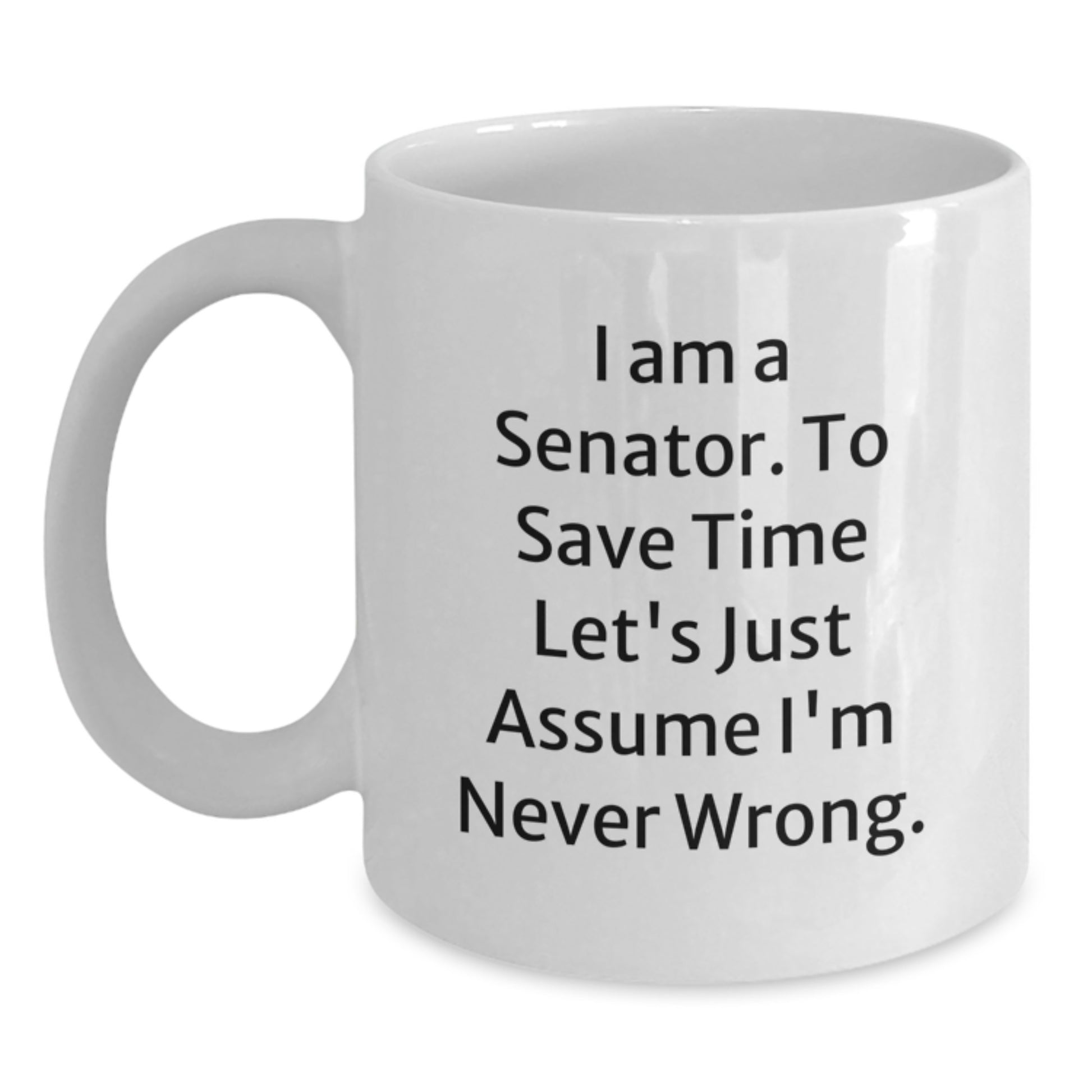Funny Senator White Coffee Mug Gifts for Senator from Friends - I'm Never Wrong - Unique Christmas Memorable Presents - Main
