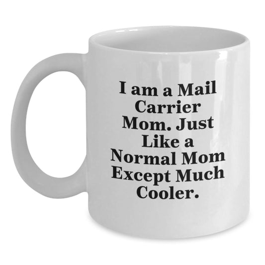 Funny Mail Carrier Gifts for Women - White Coffee Mug, Perfect Christmas Unique Gifts from Family to Mail Carrier Mom - I Am A Mail Carrier Mom. Just Like A Normal Mom Except Much Cooler. Gifts - Main