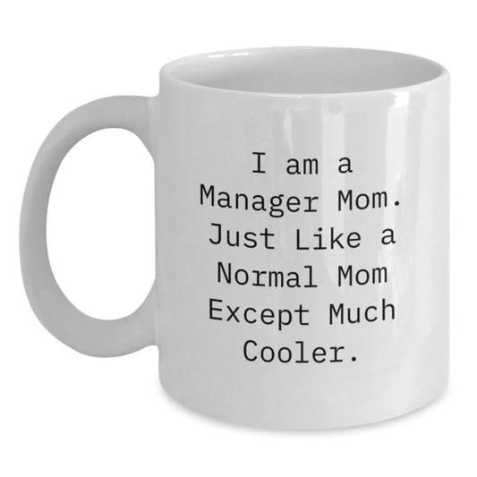 Funny Manager Gifts from Family for Christmas White Coffee Mug, I Am A Manager Mom Quote, Best White Ceramic Mug for Manager, 11oz or 15oz Capacity - Main