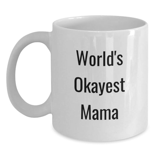 Funny Mama Gifts from Men to Mama, World's Okayest Mama Coffee Mug, Gifts for Mama, Christmas Unique Gifts - Main