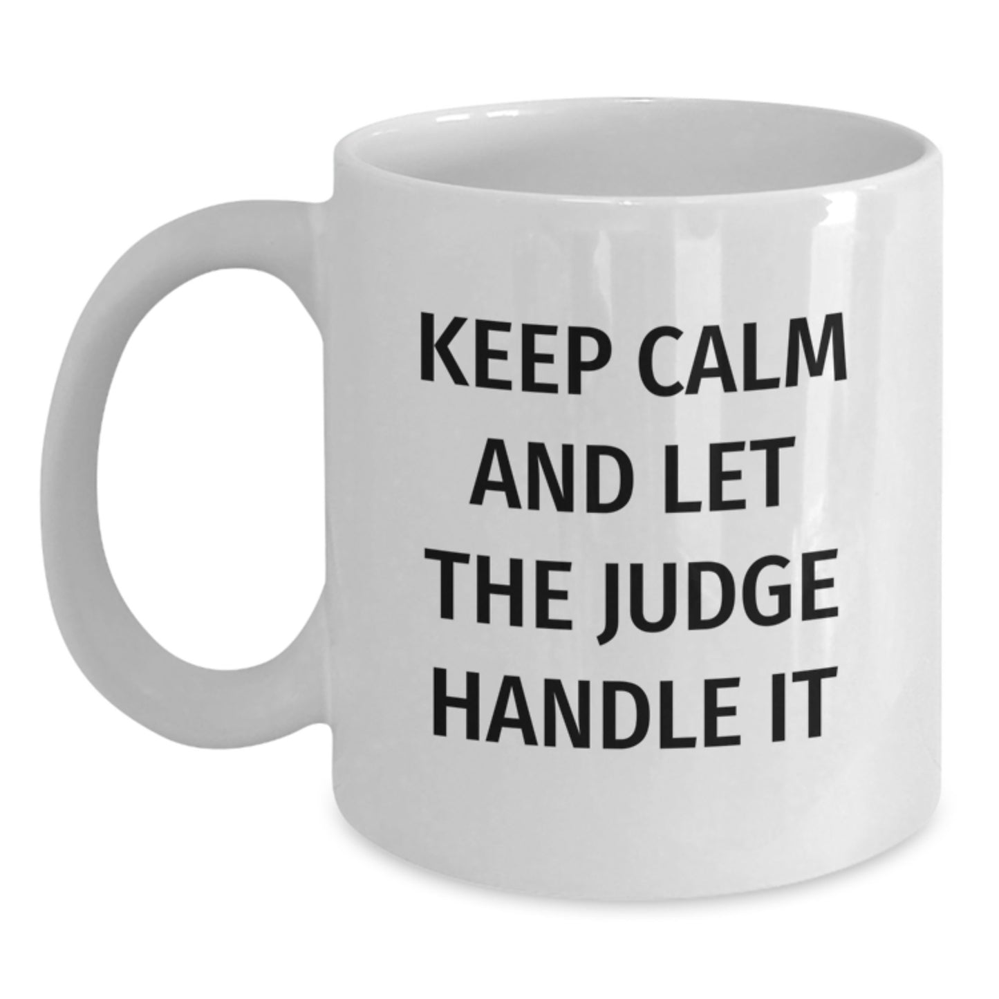 Judge Humor White Coffee Mugs for Judge Enthusiasts, Funny Gifts from Friends and Family to Graduates, 'Keep Calm And Let The Judge Handle It' Quote on White Ceramic Mug for 11oz or 15oz Capacity - Main