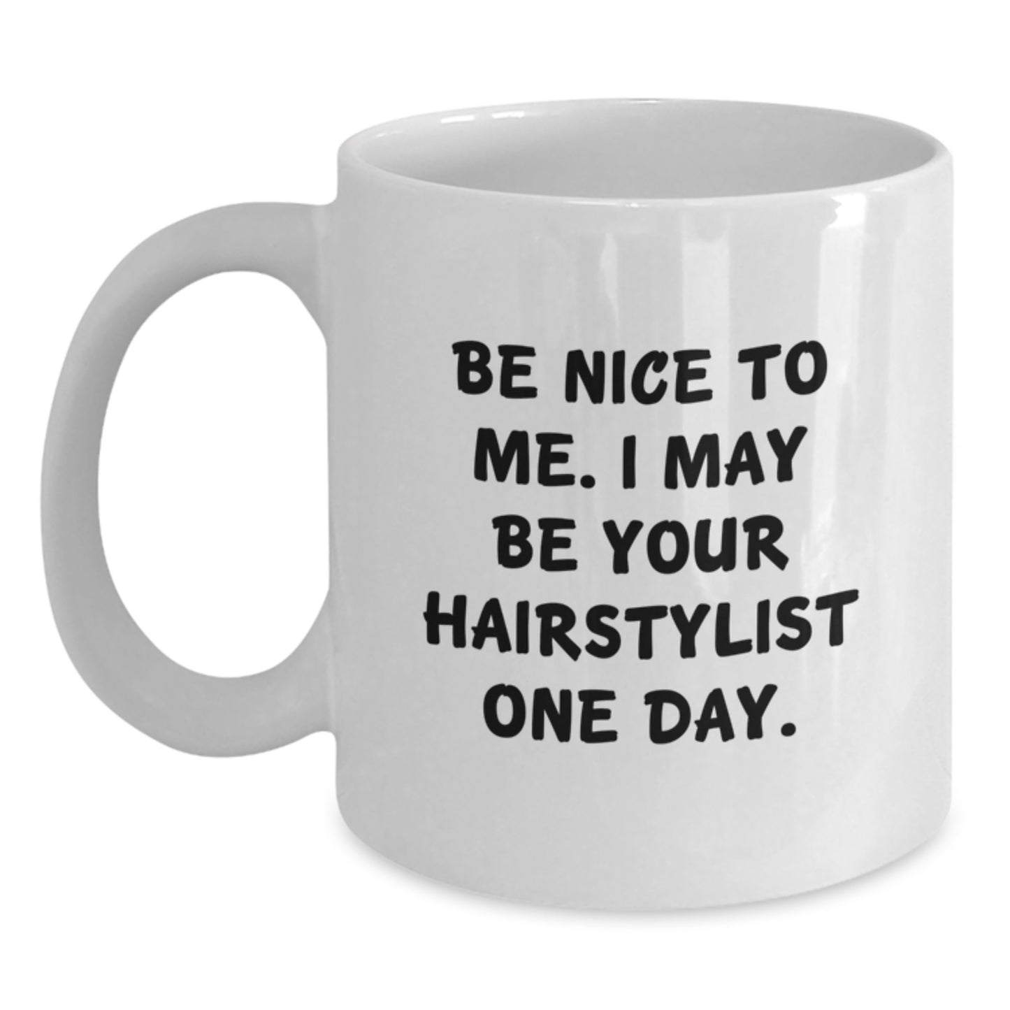 Hairstylist Gifts, Be Nice to Me I May Be Your Hairstylist One Day, Funny White Coffee Mug for Graduation, Gifts from Mom to Hairstylist, Unique Gift Ideas for Hairstylist - Main