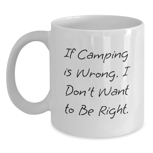 Camping Funny White Coffee Mug Gifts from Friends for Outdoor Enthusiasts, If Camping Is Wrong, I Don't Want To Be Right, Birthday Unique Gifts - Main