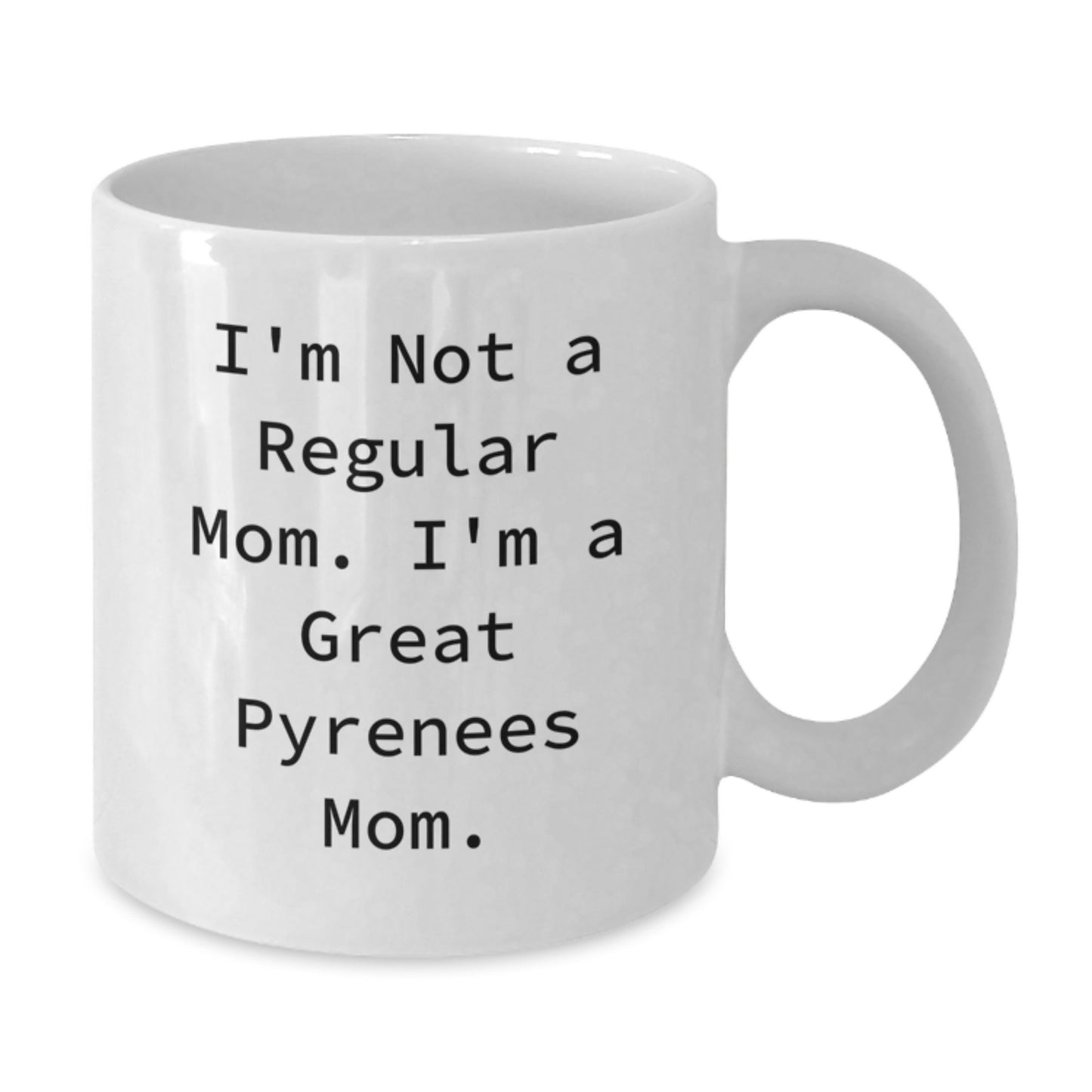 Great Pyrenees Dog Mom Funny White Coffee Mug, Gifts from Friends, Unique Graduation Gifts for Great Pyrenees Dog Lovers, I'm Not A Regular Mom. I'm A Great Pyrenees Mom. - Additional