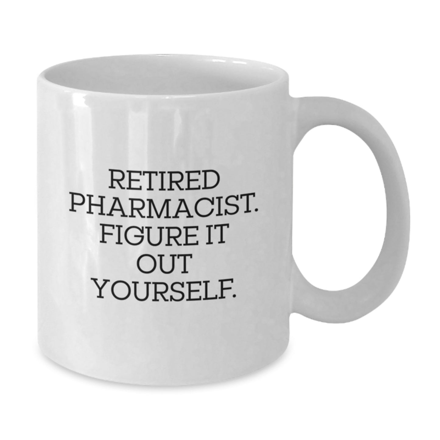 Funny Gifts from Men for Pharmacist Graduation White Coffee Mug - 'Retired Pharmacist. Figure It Out Yourself.' - Additional