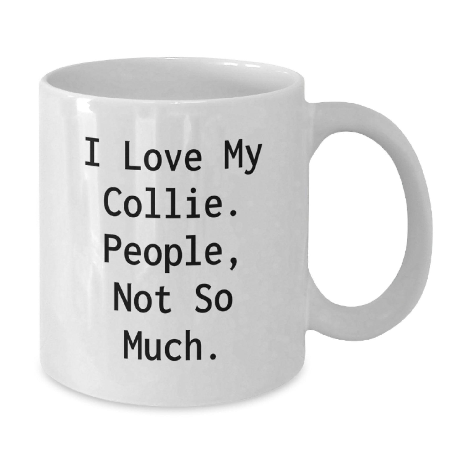 Funny Collie Dog Gifts for Men - White Coffee Mug, 'I Love My Collie. People, Not So Much.' - Gifts from Friends and Family for Graduation - Additional