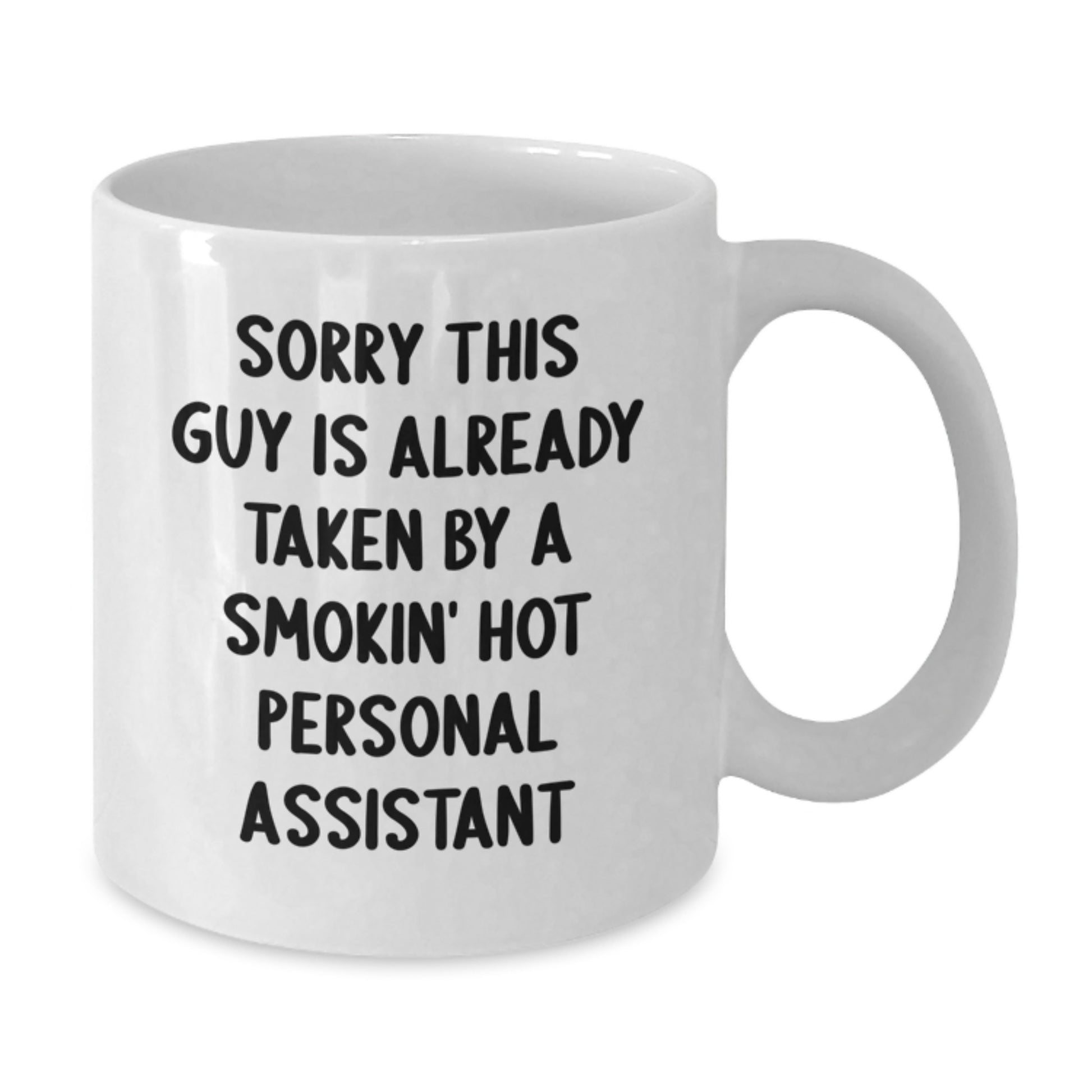 Funny Personal Assistant Gifts from Friends for Birthday - Sorry This Guy Is Already Taken By A Smokin' Hot Personal Assistant White Coffee Mug - Additional