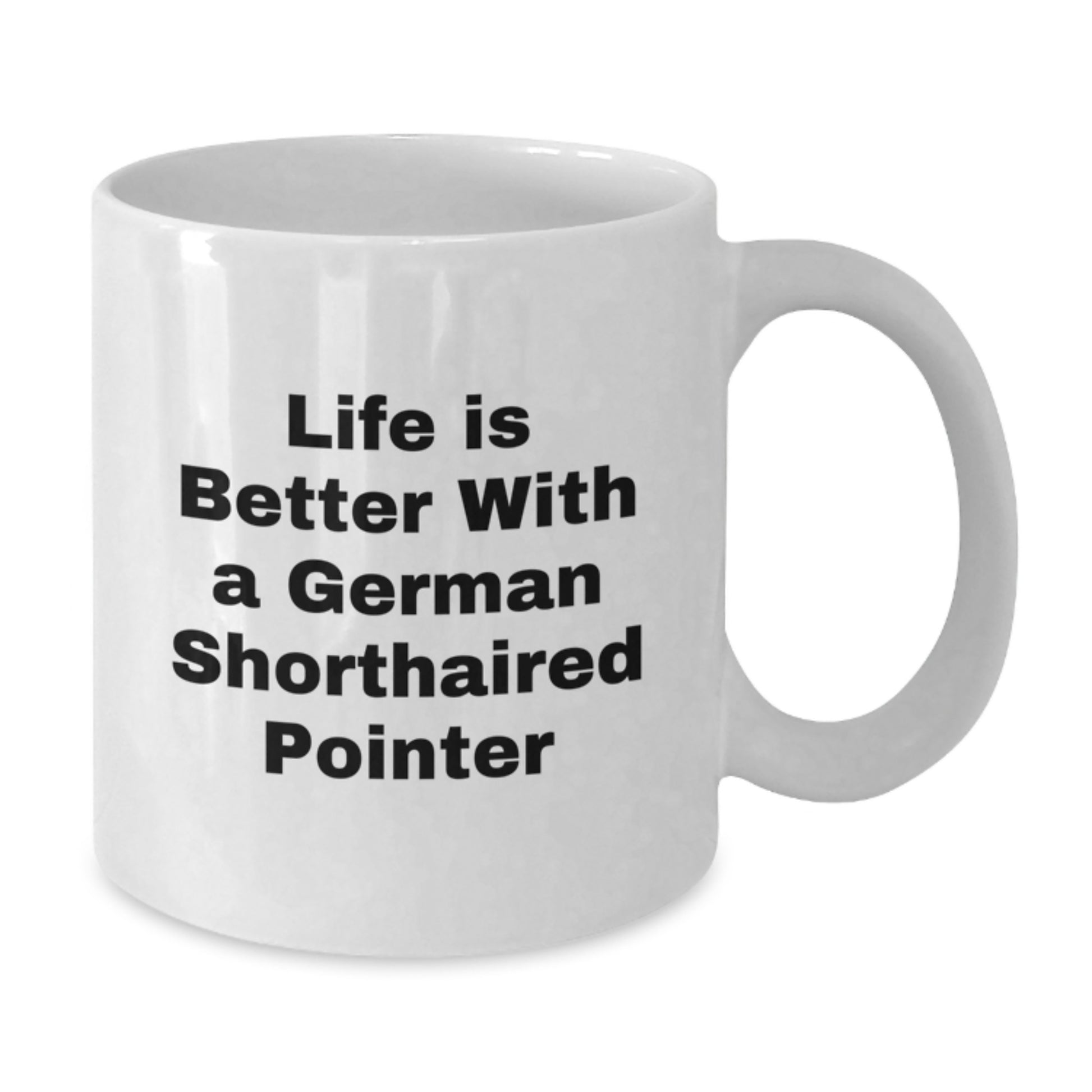 Funny German Shorthaired Pointer Dog Gifts from Friends for Birthday Unique White Coffee Mug - Life Is Better With A German Shorthaired Pointer - Additional
