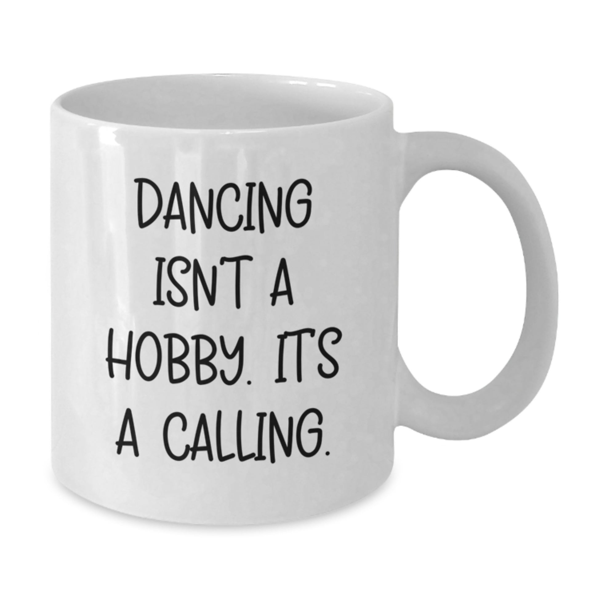 Funny Dancing Gifts for Birthday 'Dancing Isn't A Hobby. It's A Calling.' White Coffee Mug from Friends to Family - Additional