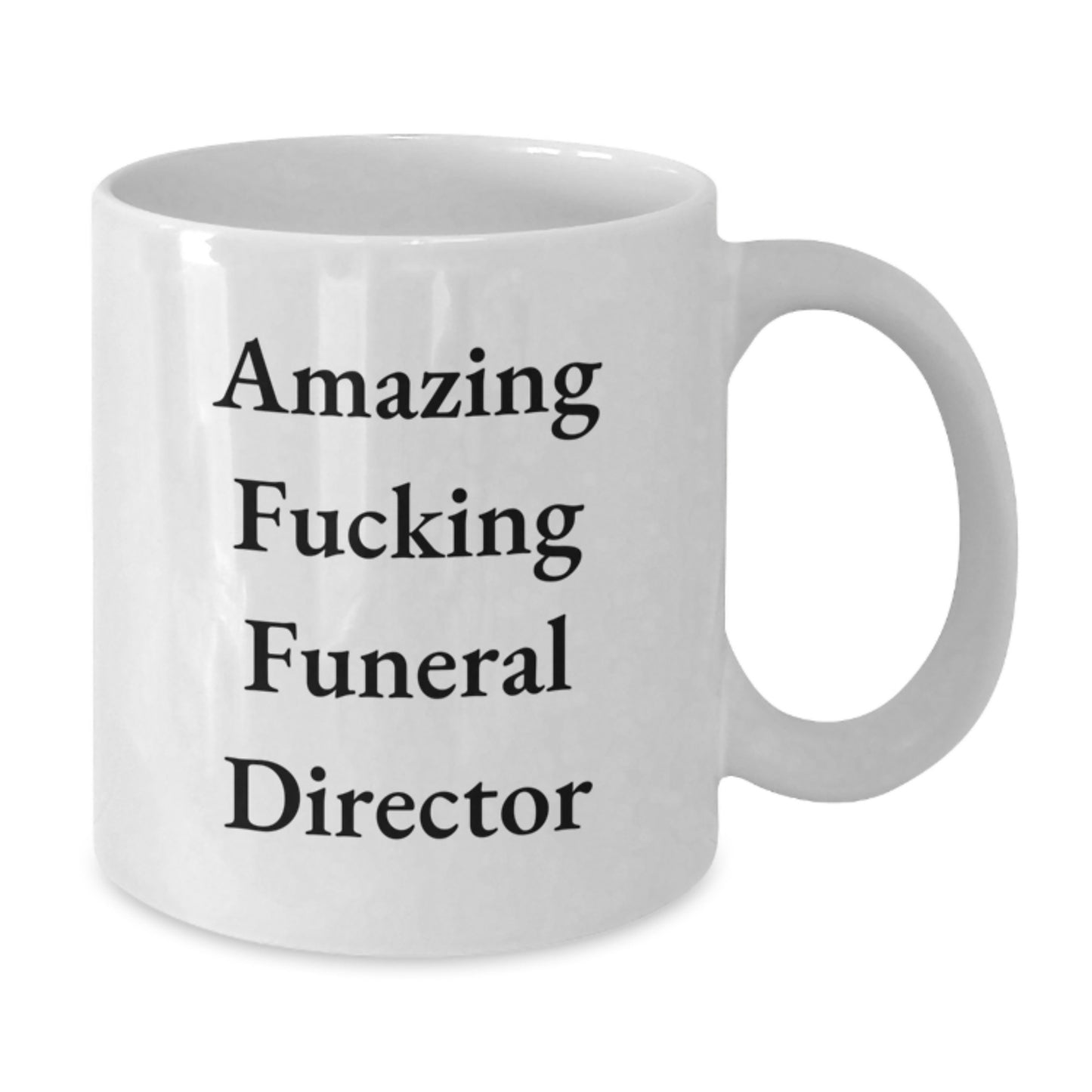 Funny Gifts from Friends for Funeral Director White Coffee Mug - Amazing 'F--king' Christmas Unique Gifts - Additional