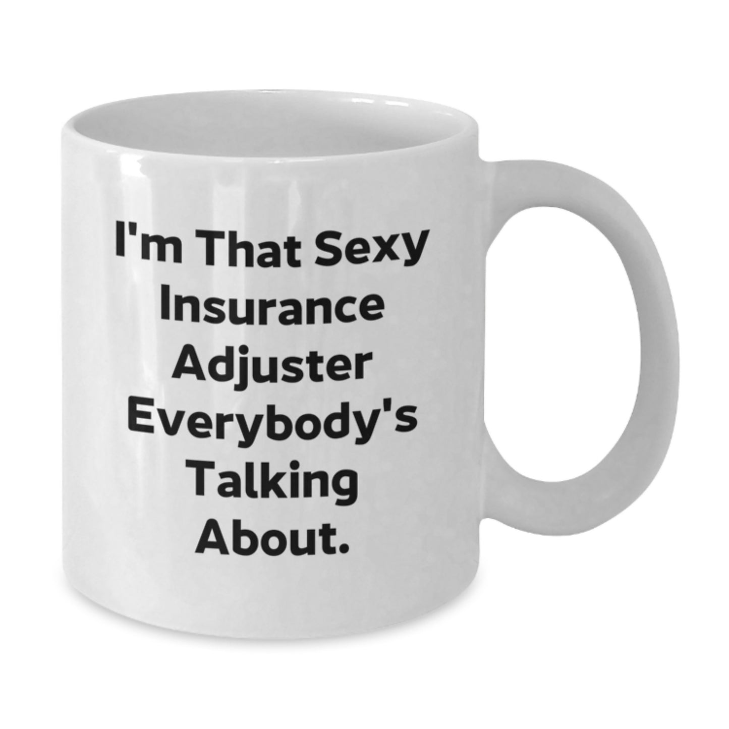 Funny Insurance Adjuster Gifts for Men - I'm That Sexy 'Insurance Adjuster' Everybody's Talking About. White Coffee Mug - Unique Christmas Unique Gifts from Friends to Coworkers - Additional