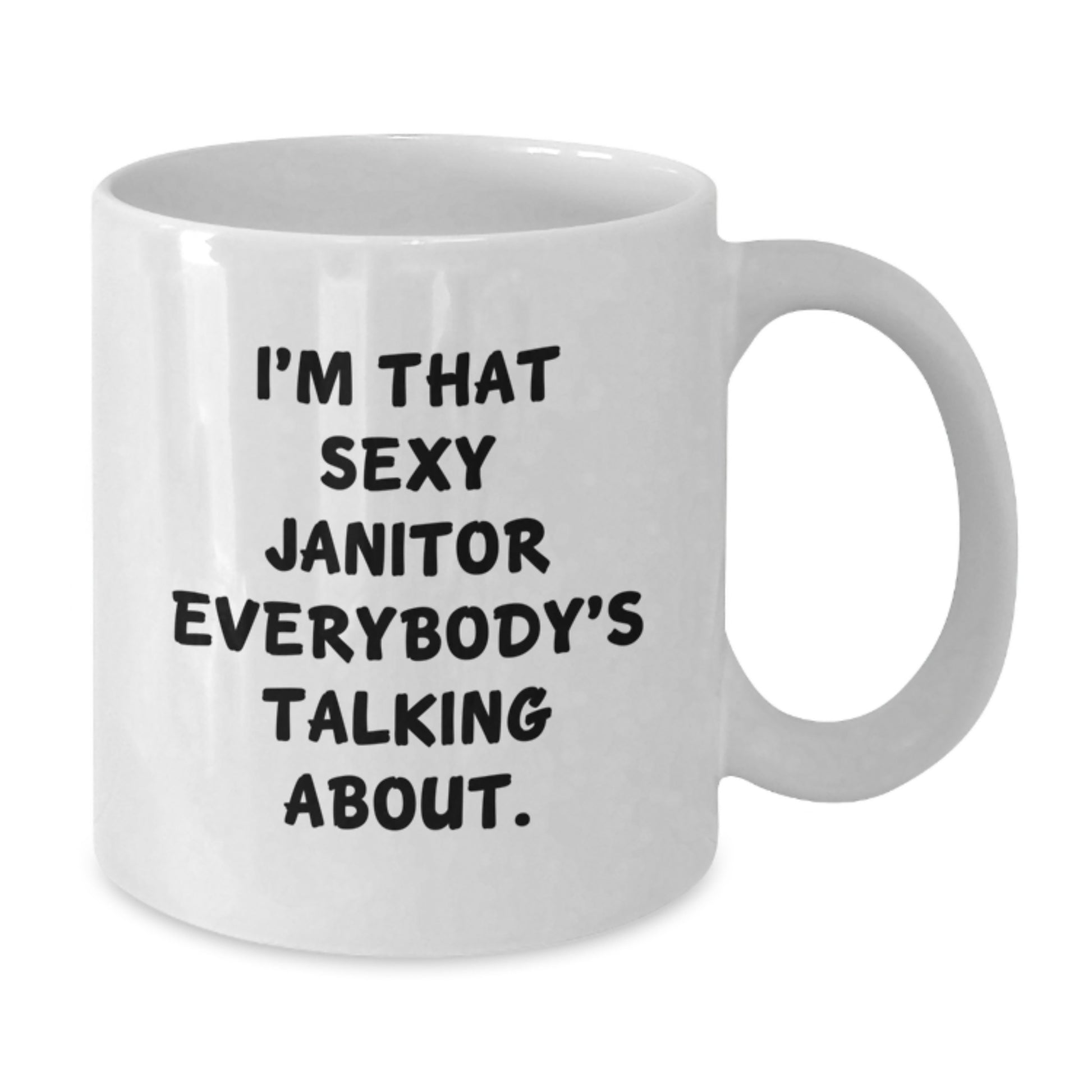 Funny Janitor White Coffee Mug Gifts from Friends and Family - I'm That Sexy Janitor Everybody's Talking About. Christmas Unique - Additional