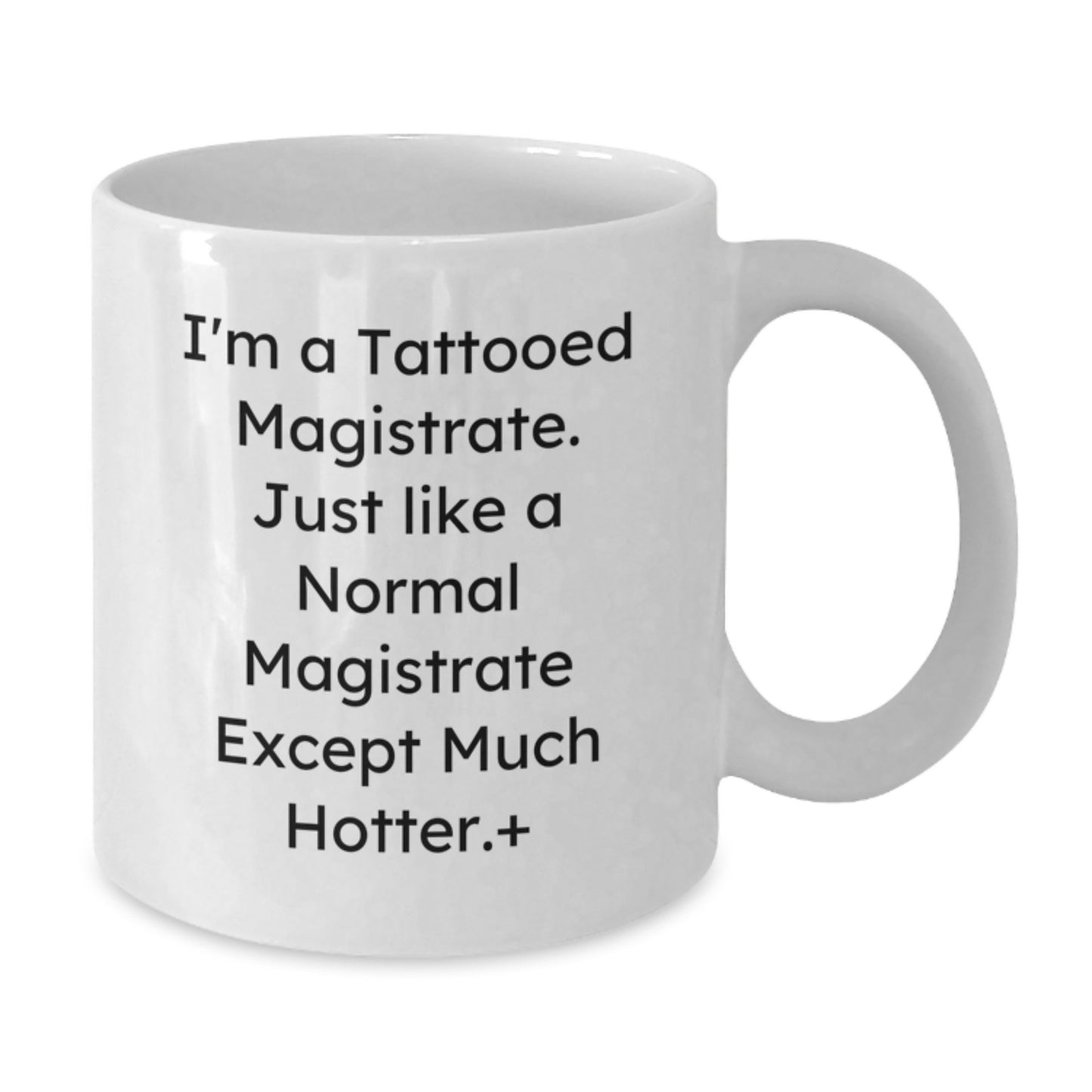 Funny Magistrate Gifts for Him - I'm A Tattooed Magistrate White Coffee Mug, Unique Christmas Unique Gifts from Friends, Family, Coworkers - Additional