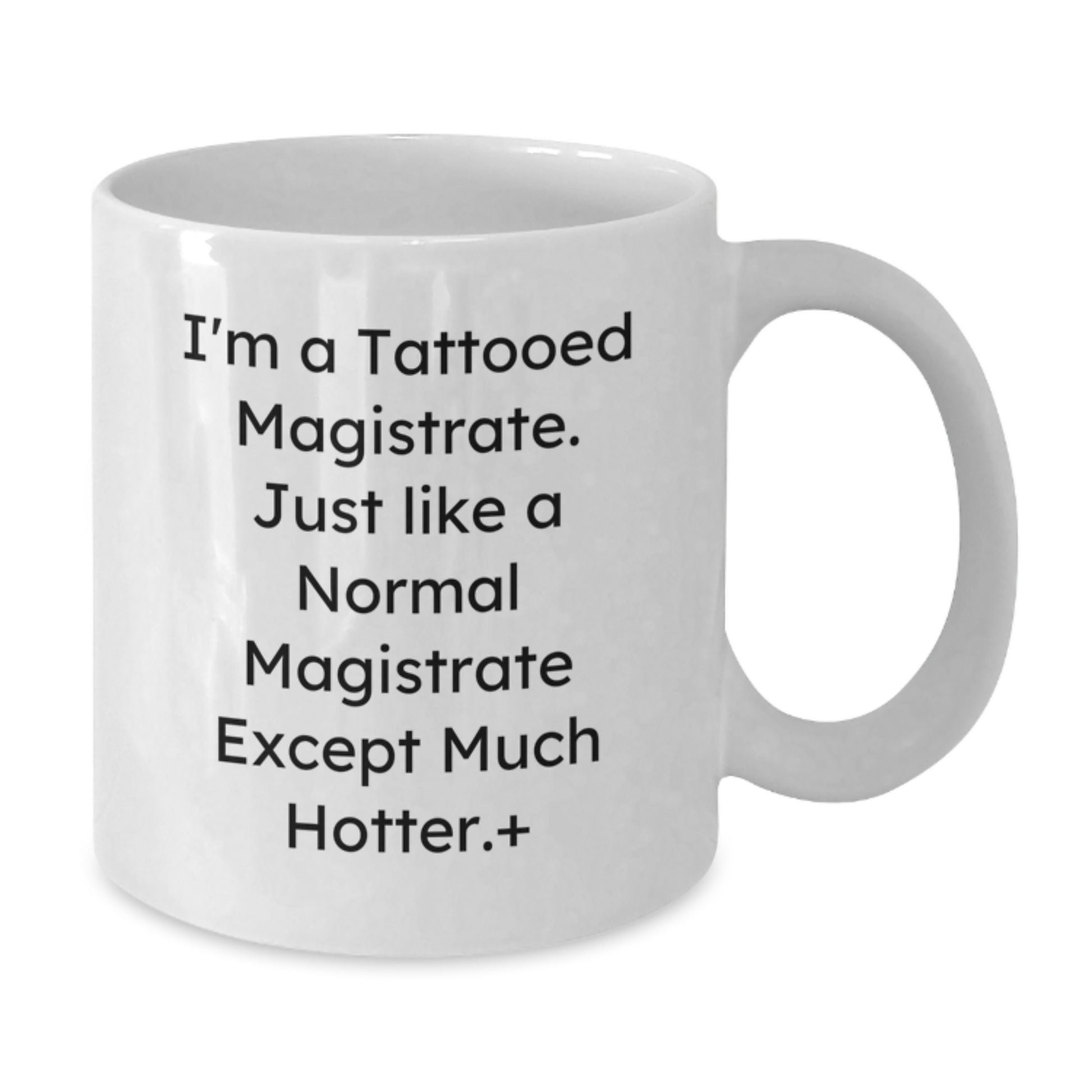 Funny Magistrate Gifts for Him - I'm A Tattooed Magistrate White Coffee Mug, Unique Christmas Unique Gifts from Friends, Family, Coworkers - Additional