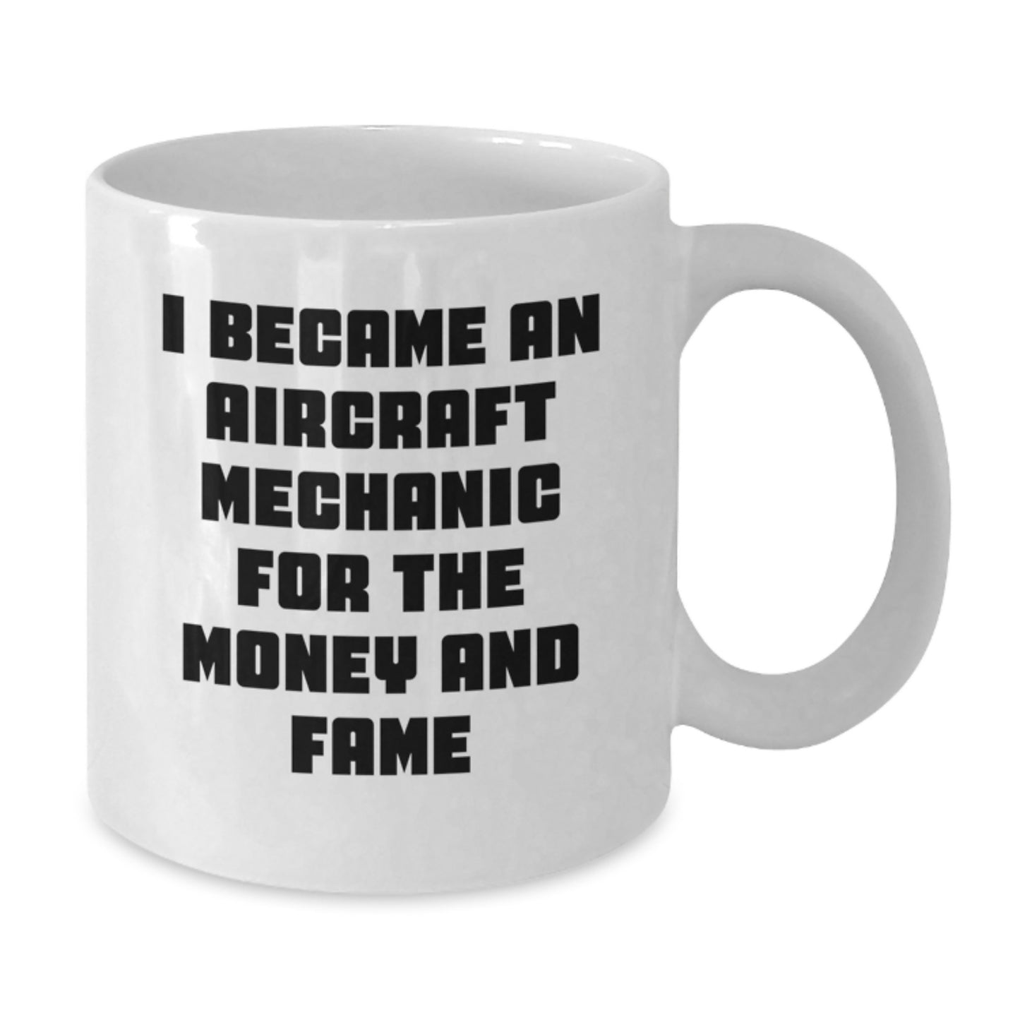 Funny Quote for Aircraft Mechanic Gifts, 'I Became An Aircraft Mechanic For The Money And Fame' - White Coffee Mug from Friends, Great Graduation Gifts for Men, Women, Coworkers, Family - Additional