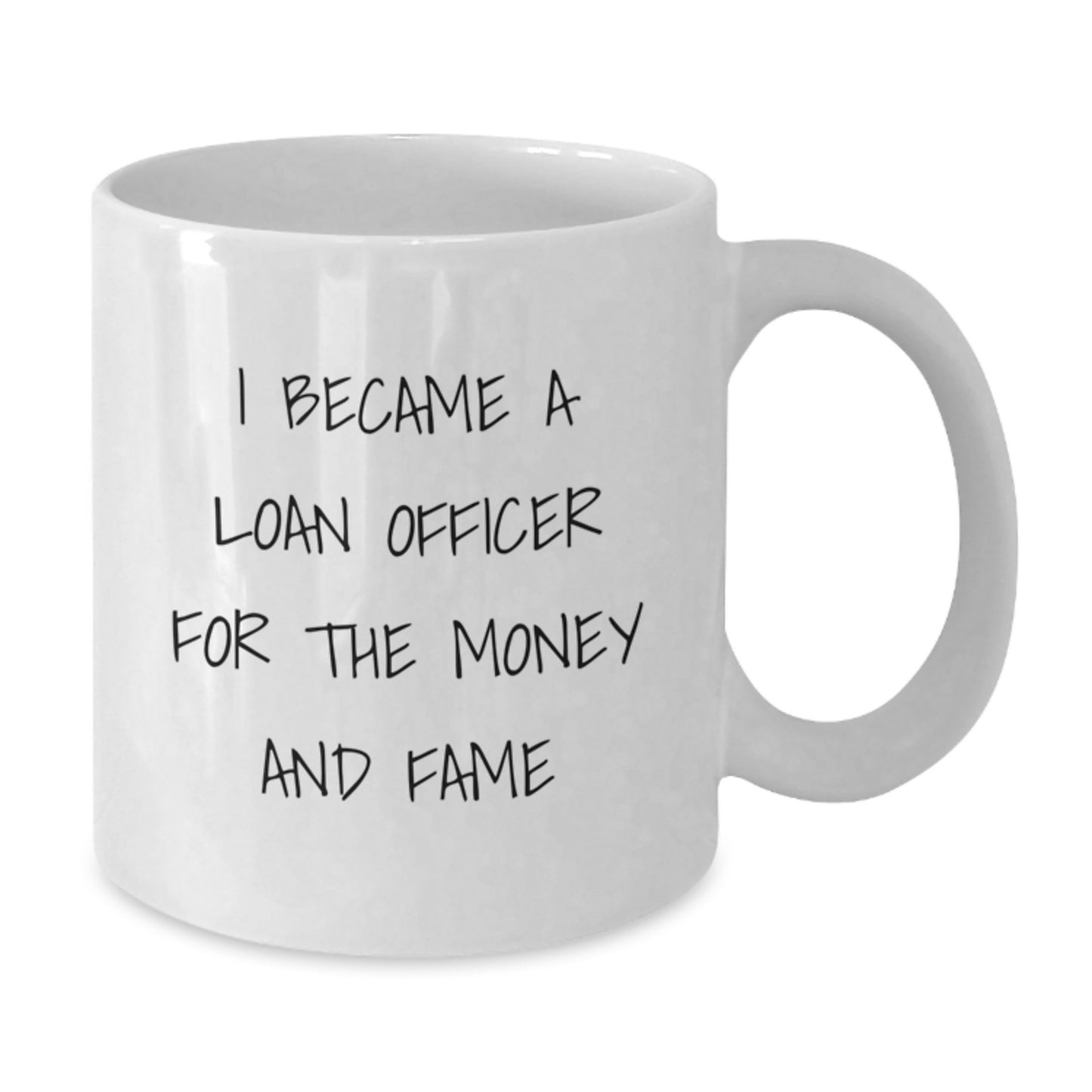 Funny Loan Officer Gifts for Men, Women, Coworkers, Friends, Family - White Coffee Mug, 'I Became A Loan Officer For The Money And Fame' - Unique Christmas Unique Gifts - Additional