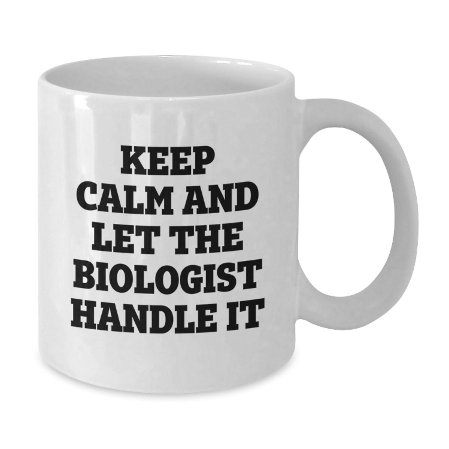 Funny Biologist Gifts from Friends for Christmas Unique White Coffee Mugs Keep Calm And Let The Biologist Handle It - Additional