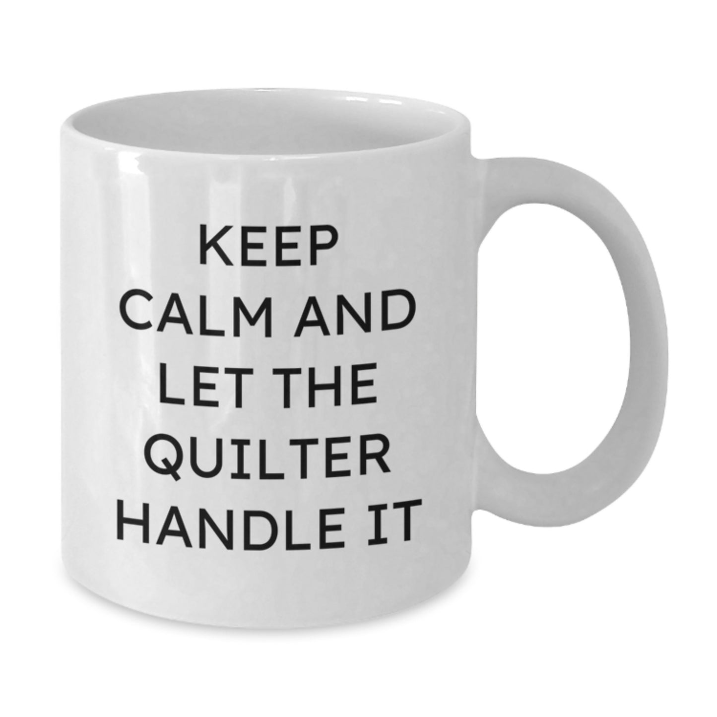 Quilter Gifts for Friends and Family, Funny White Coffee Mug, Keep Calm And Let The Quilter Handle It, Graduation Unique Gifts from Friends - Additional
