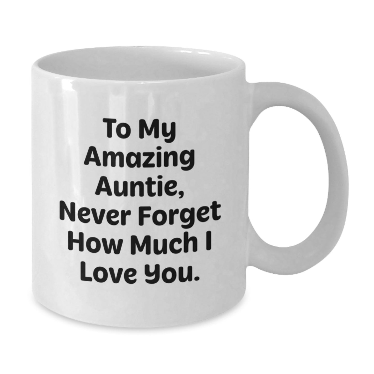 Funny Auntie Gifts from Men, Unique White Coffee Mugs for Graduation, 'To My Amazing Auntie, Never Forget How Much I Love You.' Quote on 11oz or 15oz Ceramic Mug - Additional
