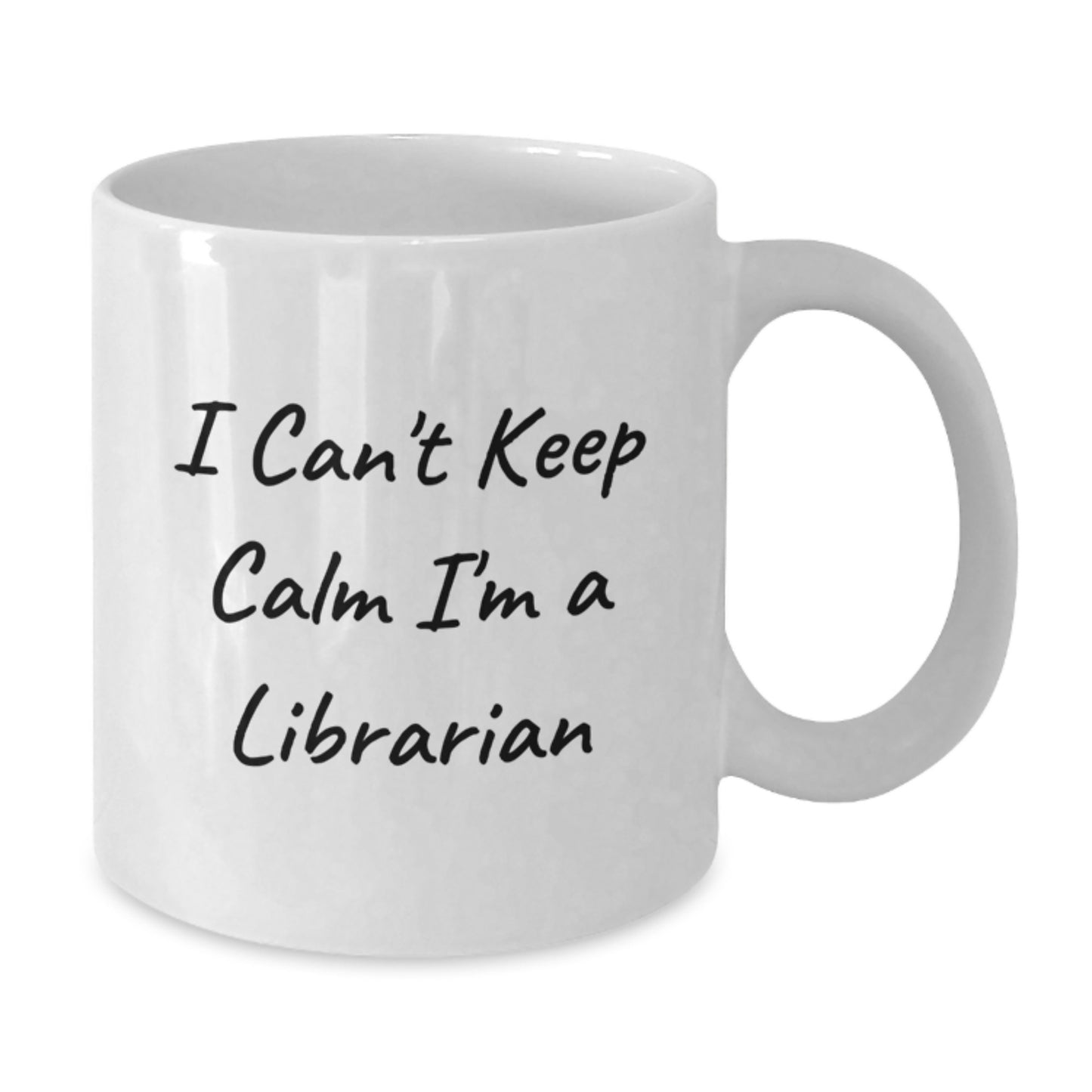 Librarian Gifts from Friends - Funny 'I Can't Keep Calm I'm A Librarian' White Coffee Mug for Graduation, Unique Librarian Mugs, White Ceramic Mug, 11oz or 15oz - Additional