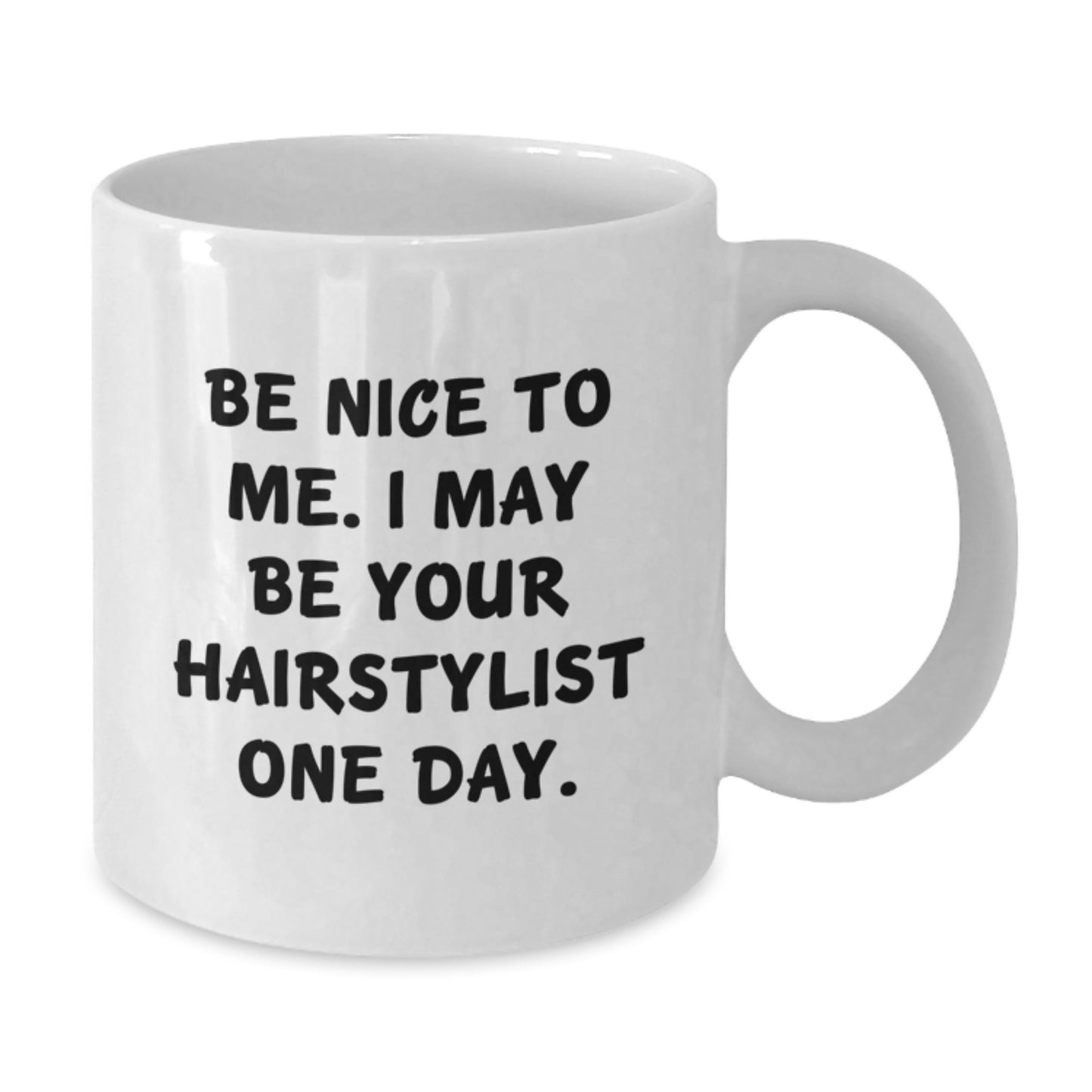 Hairstylist Gifts, Be Nice to Me I May Be Your Hairstylist One Day, Funny White Coffee Mug for Graduation, Gifts from Mom to Hairstylist, Unique Gift Ideas for Hairstylist - Additional
