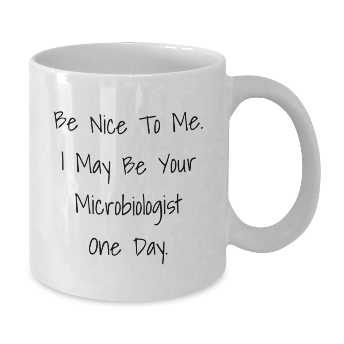 Funny Microbiologist Gifts for Men - White Coffee Mug 'Be Nice To Me I May Be Your Microbiologist One Day' from Family - Additional