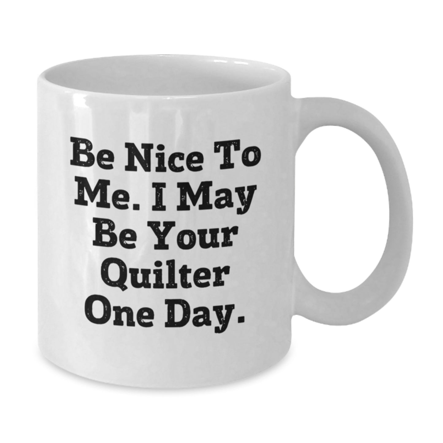 Quilter Gifts, Be Nice To Me Funny White Coffee Mugs, Gifts from Friends to Family, Birthday Unique Presents - Additional