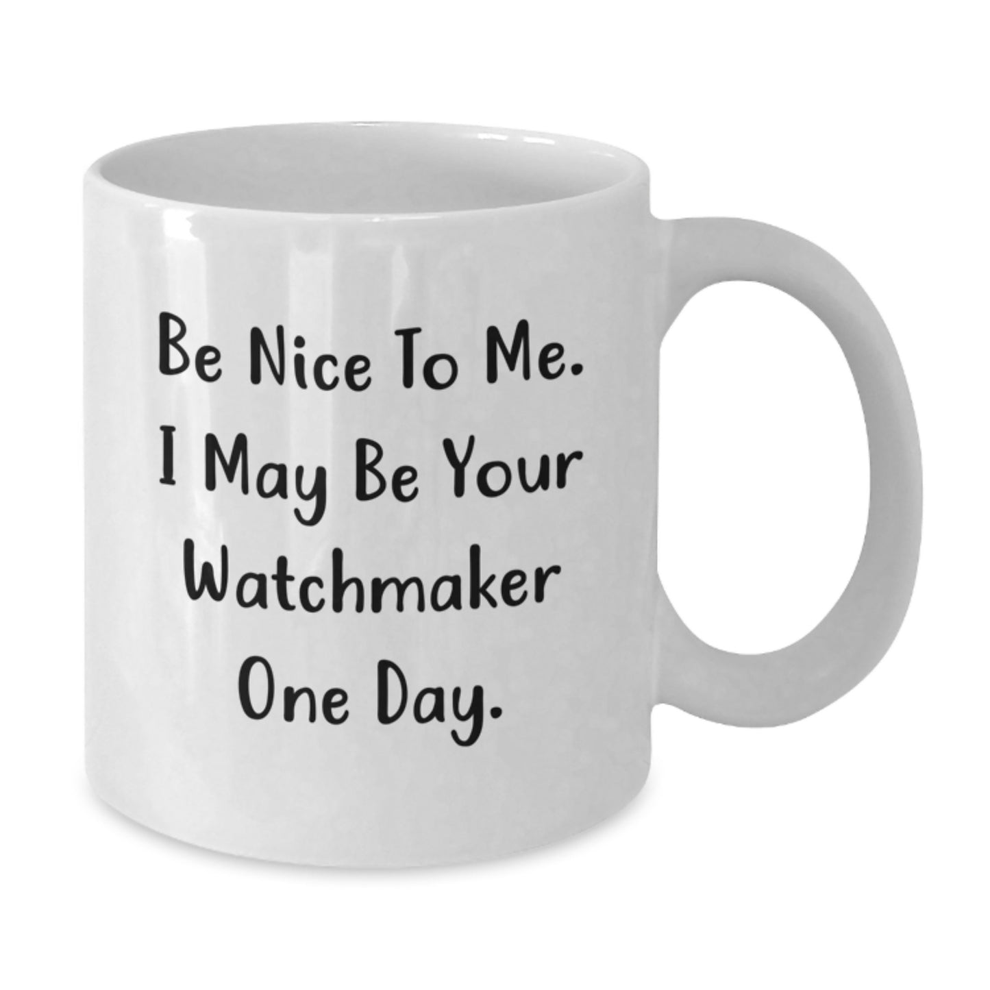 Funny Watchmaker Gifts from Friends for Watchmaker - Be Nice Mug, White Coffee Mug for Graduation - Additional