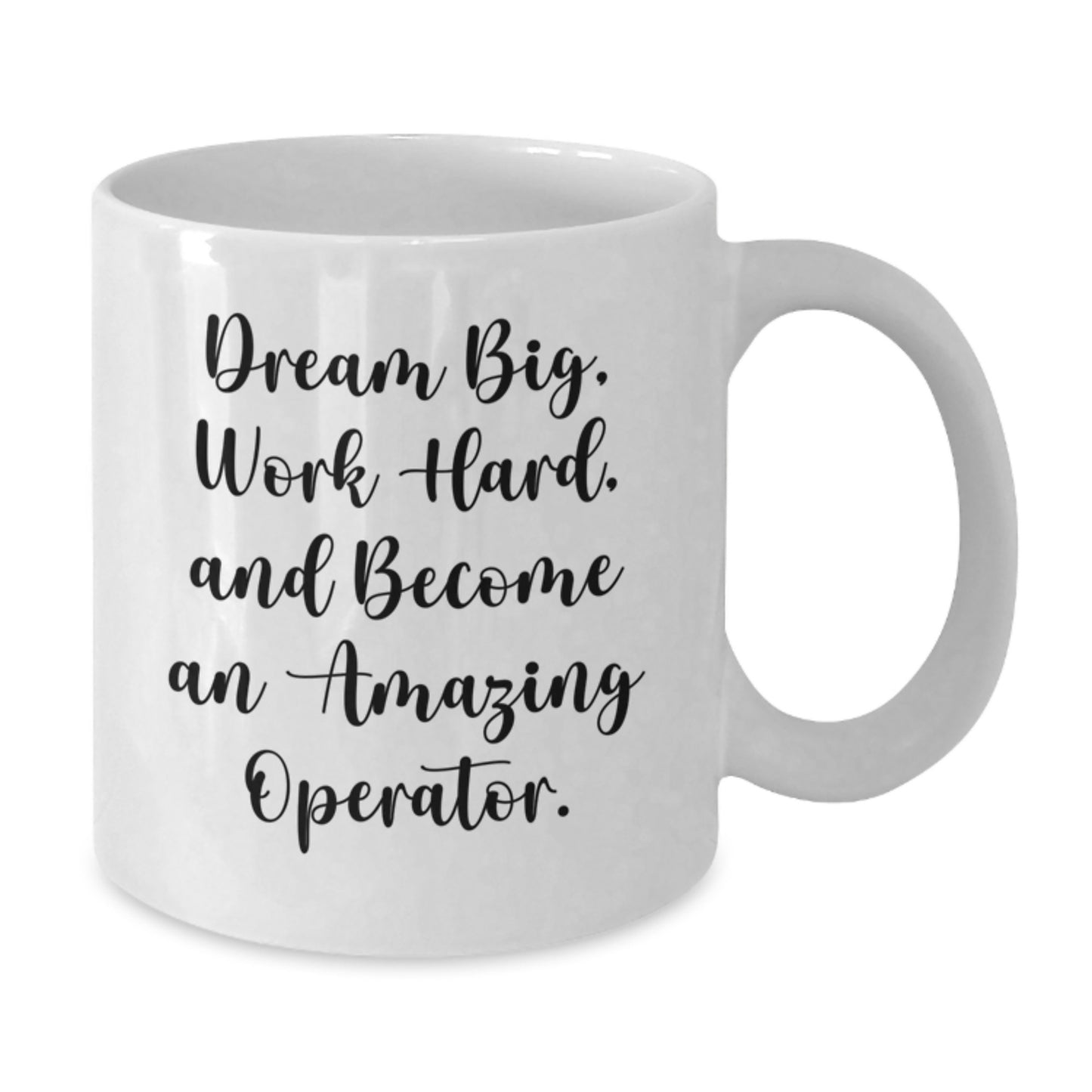 Inspirational Operator Gifts: Dream Big, Work Hard, White Coffee Mug for Operator Graduation, Funny Quote Gifts from Friends, Family, or Coworkers - Additional