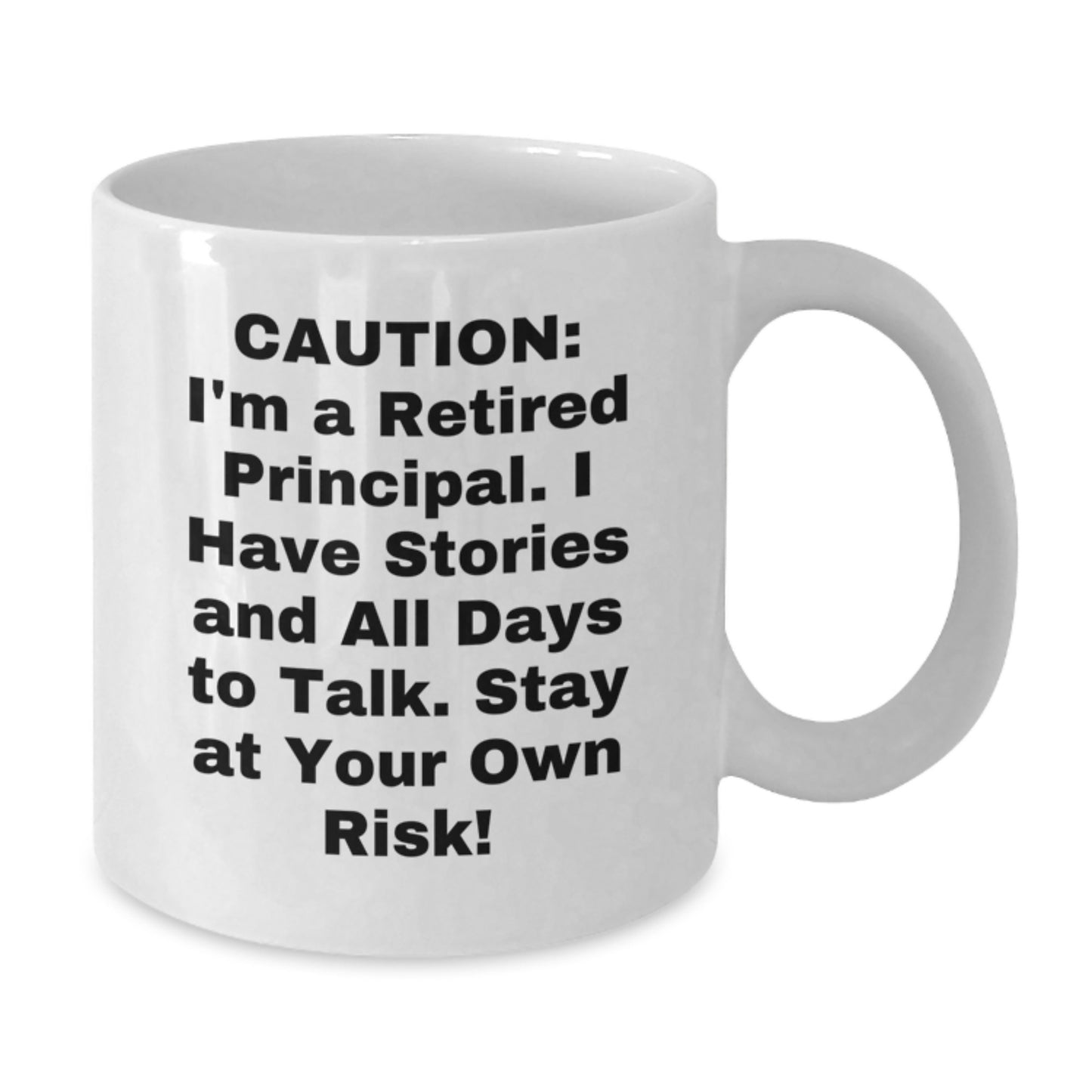 Funny Principal Gifts from Friends for Graduation - White Coffee Mug, 'Caution: I'm A Retired Principal...' - 11oz or 15oz Capacity, Ceramic, Microwave and Dishwasher Safe - Additional