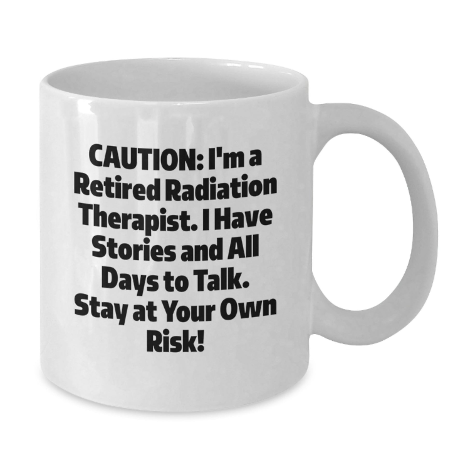 Radiation Therapist Gifts for Him or Her - Funny White Coffee Mug, 'Caution: I'm A Retired Radiation Therapist...'- Birthday Unique Gifts from Friends or Coworkers - Additional
