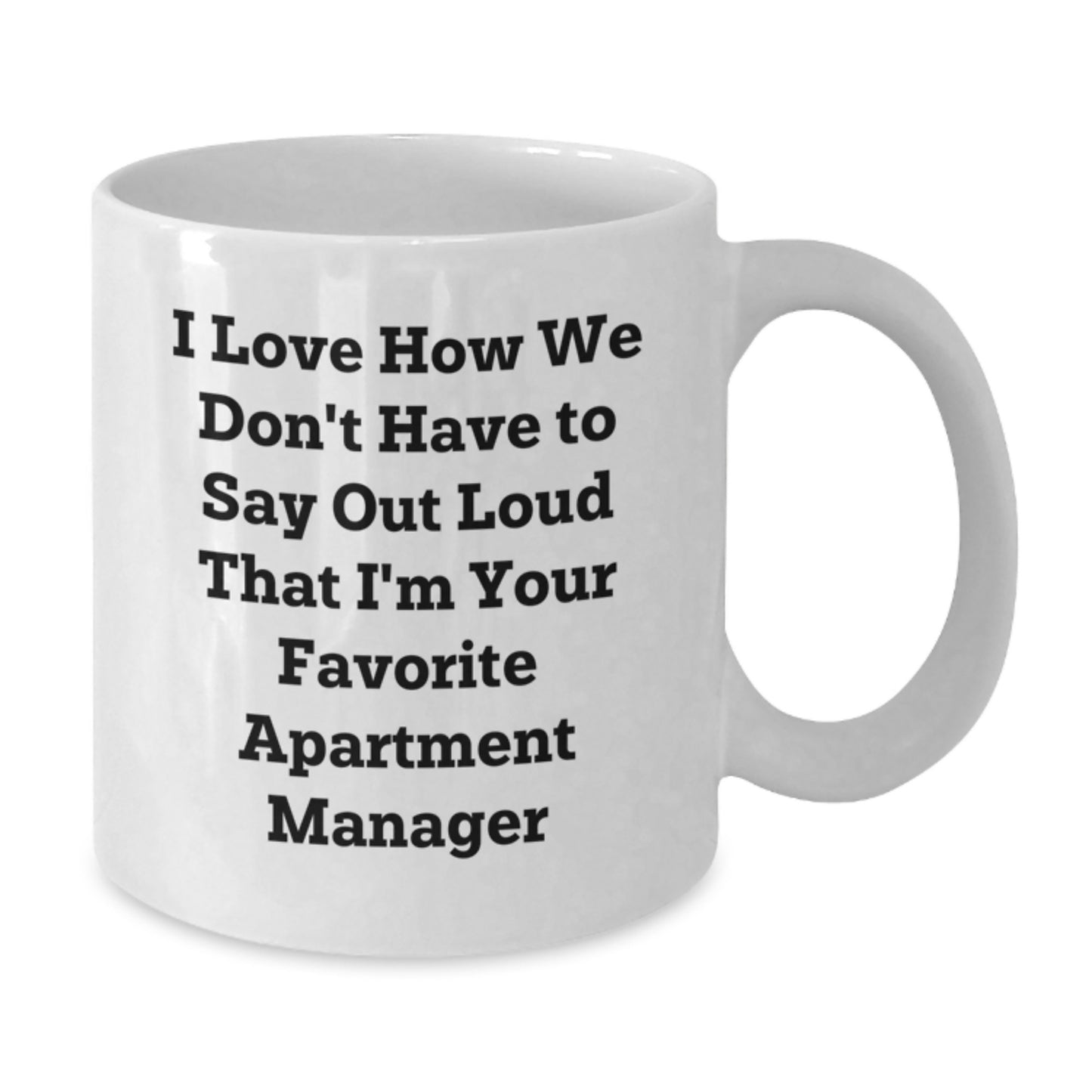 Funny Apartment Manager Gifts from Friends for Graduation - I Love How We Don't Have To Say Out Loud That I'm Your Favorite - White Coffee Mug - Additional