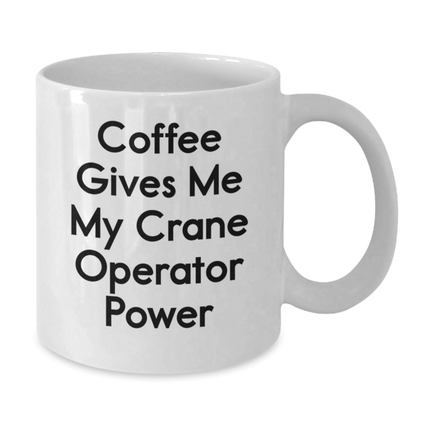 Funny Crane Operator Gifts for Men - Coffee Gives Me My Crane Operator Power White Coffee Mug, Graduation Unique Gifts from Friends - Additional