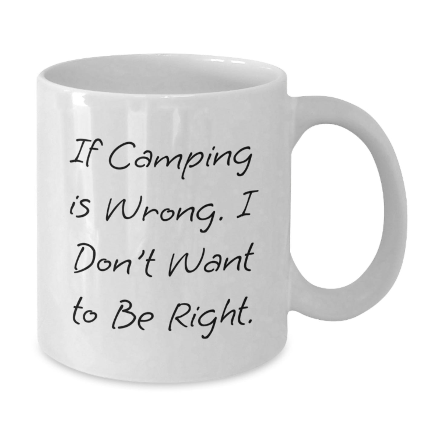 Camping Funny White Coffee Mug Gifts from Friends for Outdoor Enthusiasts, If Camping Is Wrong, I Don't Want To Be Right, Birthday Unique Gifts - Additional