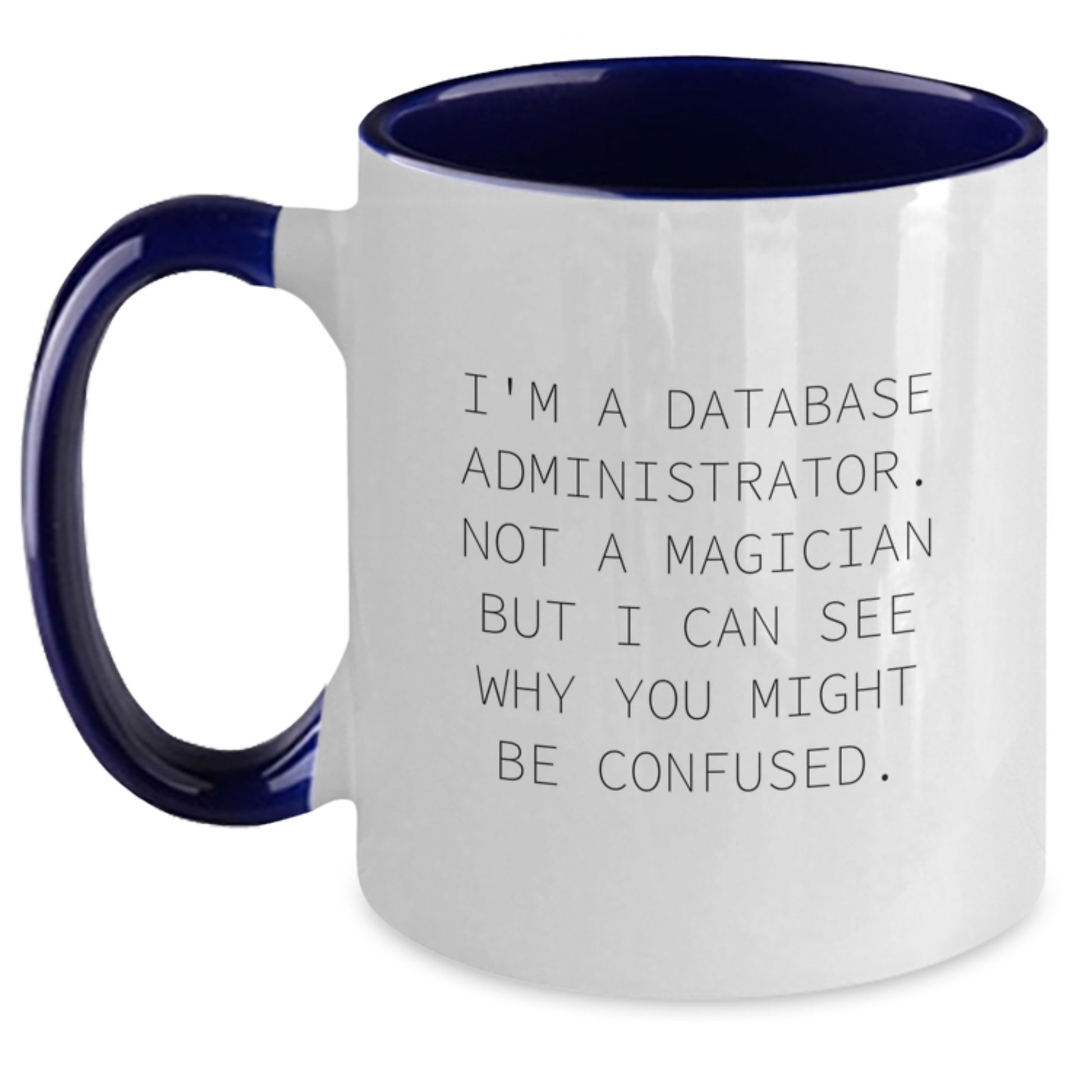 Funny Christmas Unique Gifts from Friends for Database Administrator - Two Tone Coffee Mug, I'm A Database Administrator. Not A Magician But I Can See Why You Might Be Confused. - Main